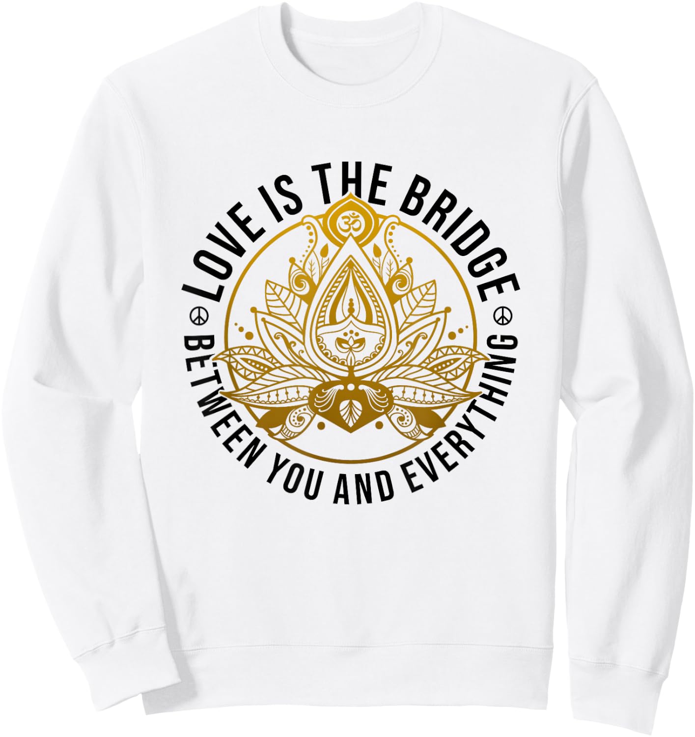 Love Is The Bridge Zen Lotus Flower Yoga Meditation Positive Sweatshirt - Sweatshirt | White