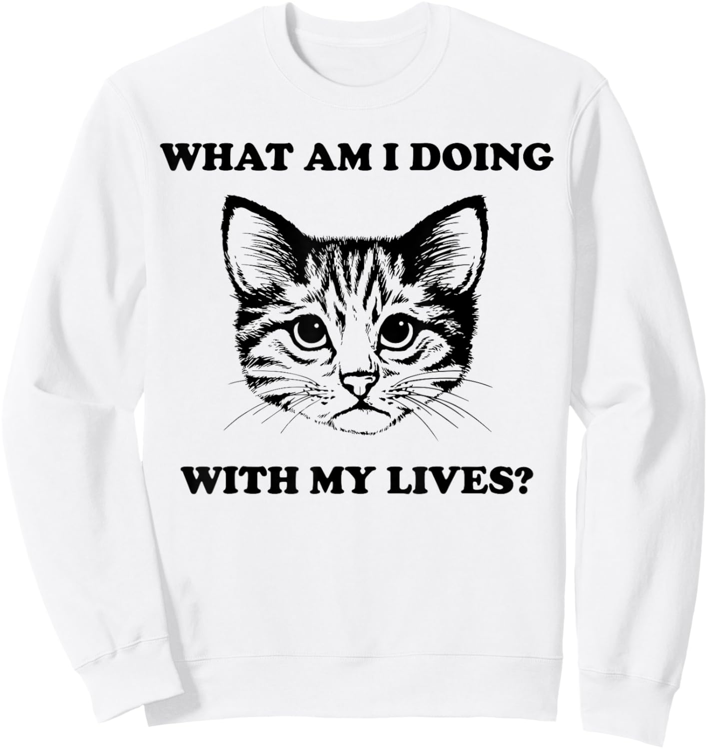 What Am I Doing With My Lives Funny Cute Cat Sayings Sweatshirt - Sweatshirt | White