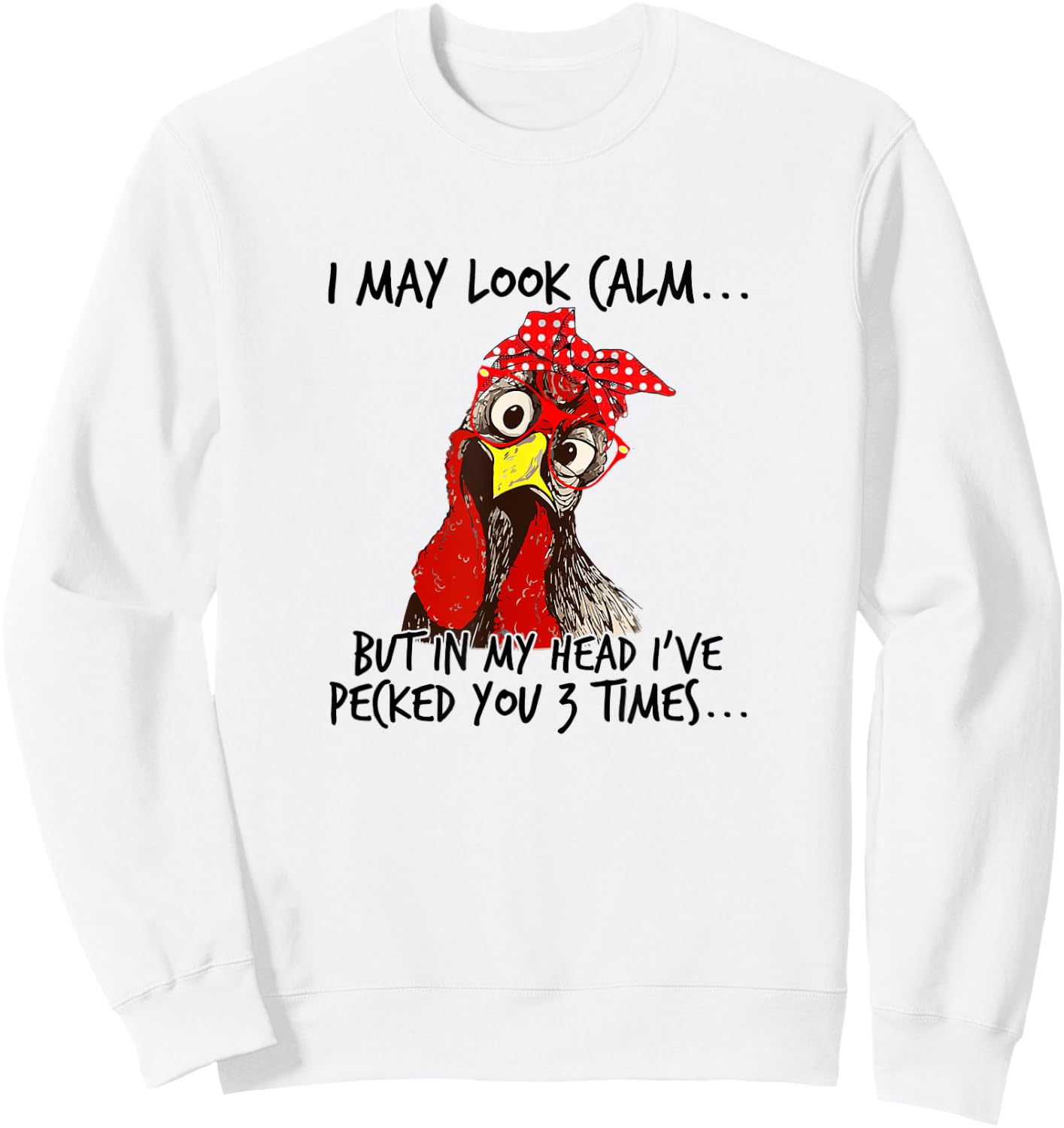 I may look calm: But in my head I pecked you 3 Times. Sweatshirt - Sweatshirt | White