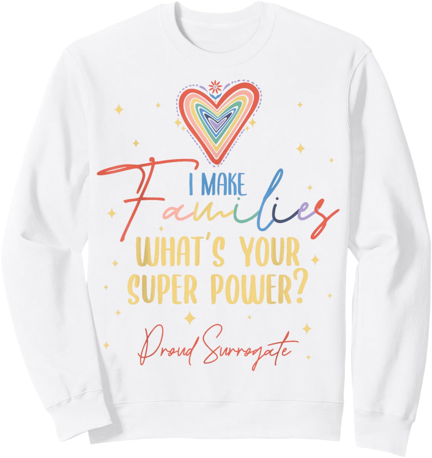 I Make Families What's Your Super Power? Proud Surrogate Mom Sweatshirt - Sweatshirt | White