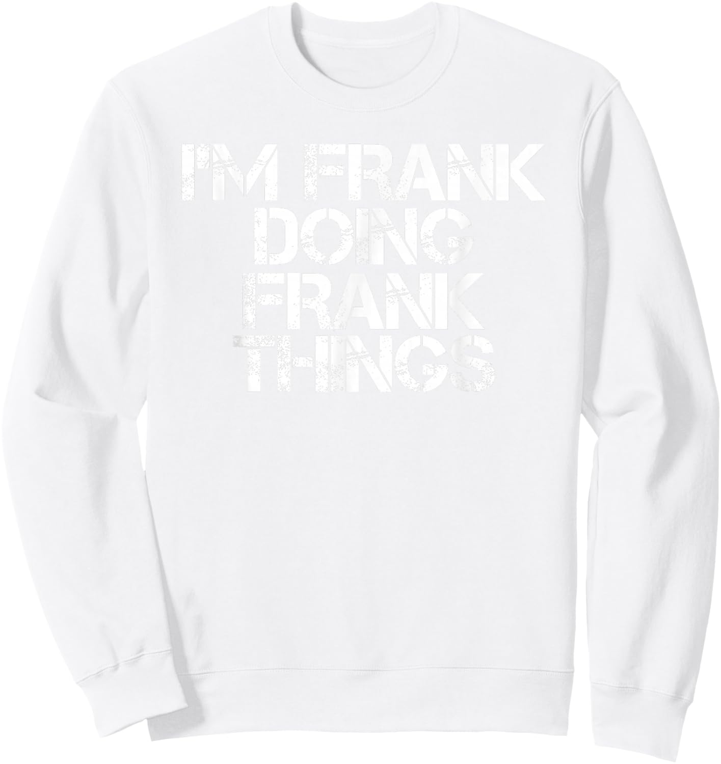I'm Frank Doing Frank Things Shirt Funny Idea Sweatshirt - Sweatshirt | White