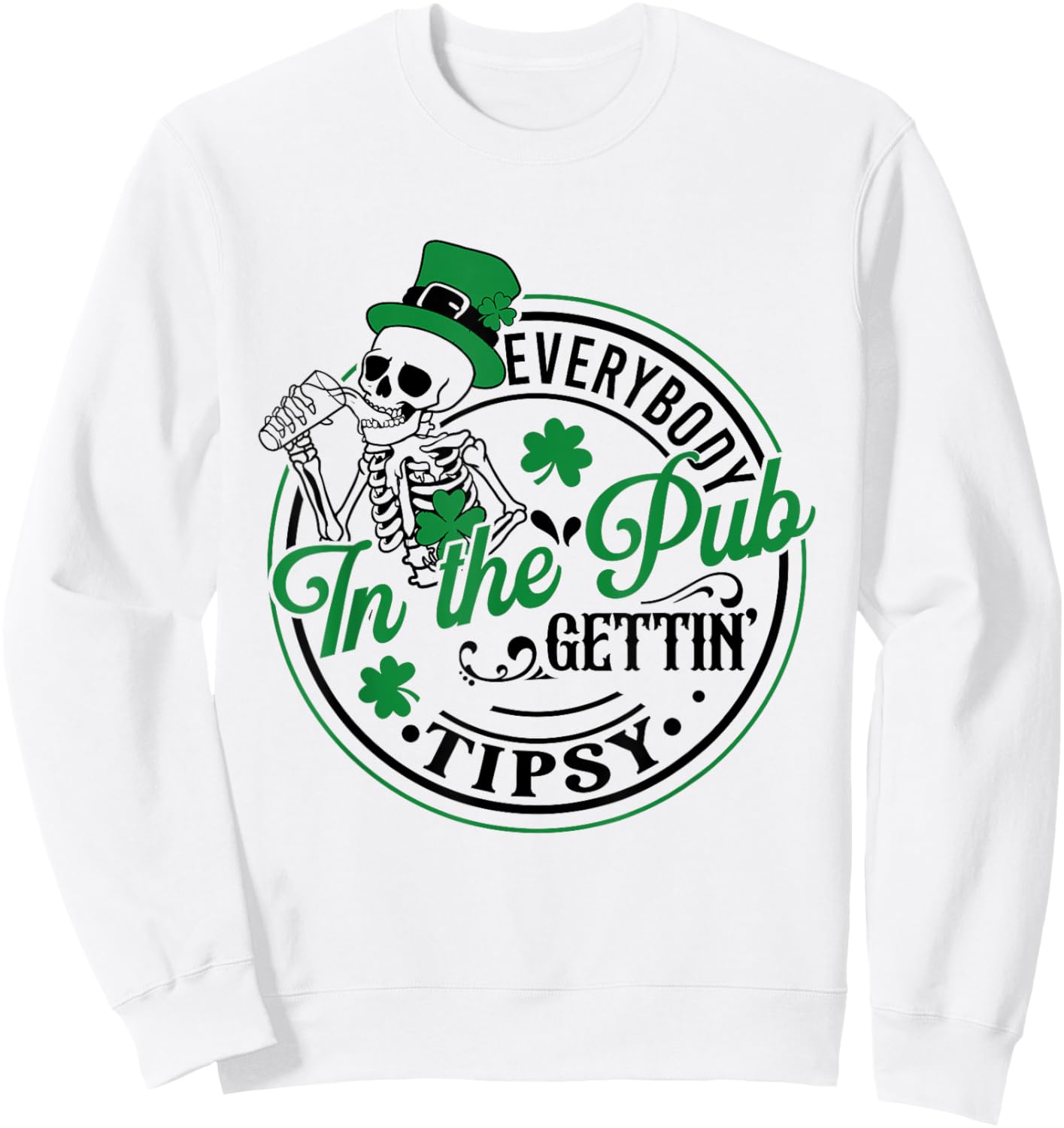 Everybody In The Pub Getting Tipsy St Patricks Day Men Women Sweatshirt - Sweatshirt | White