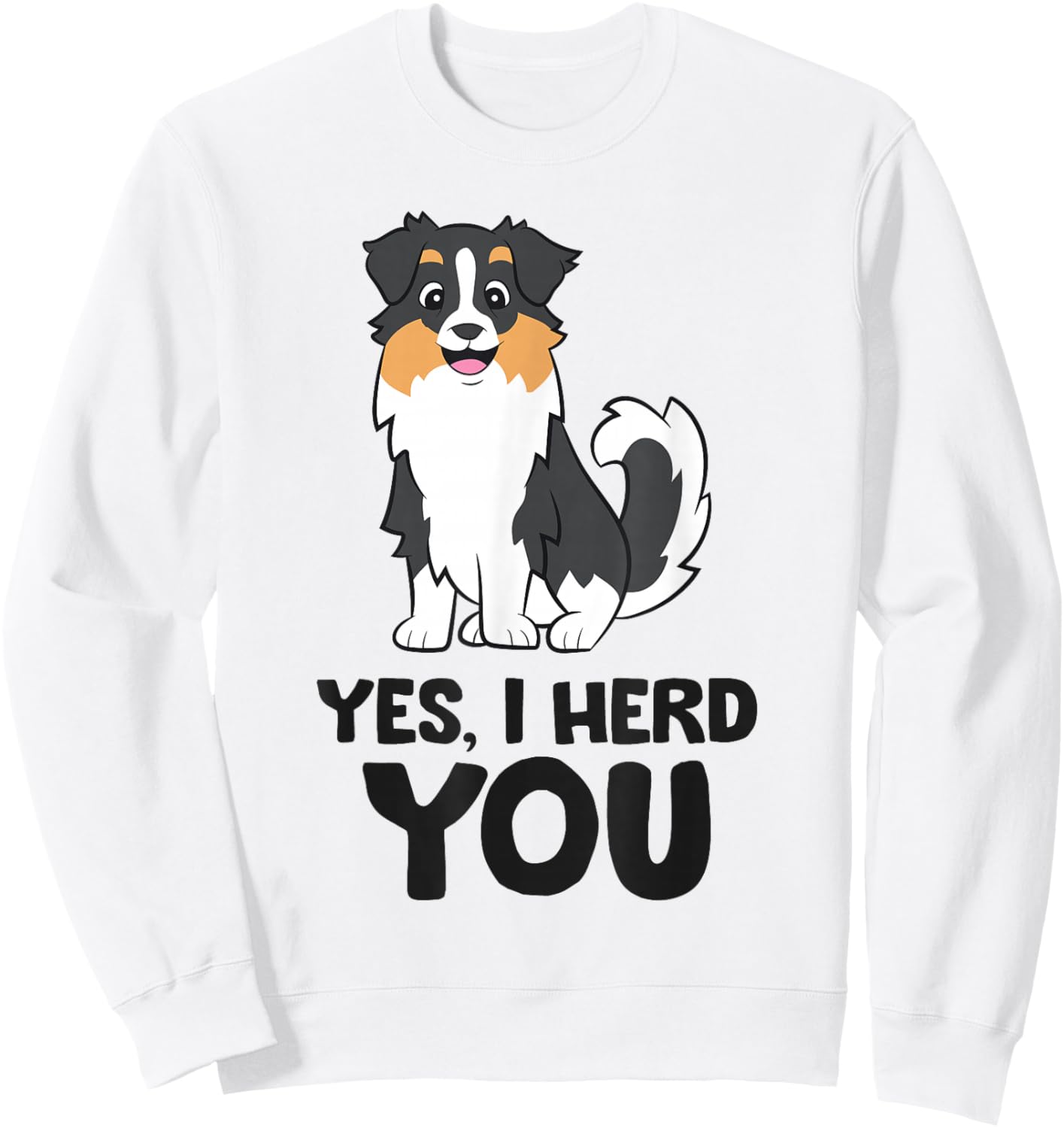 Yes, I Hear You Funny Australian Shepherd Sweatshirt - Sweatshirt | White