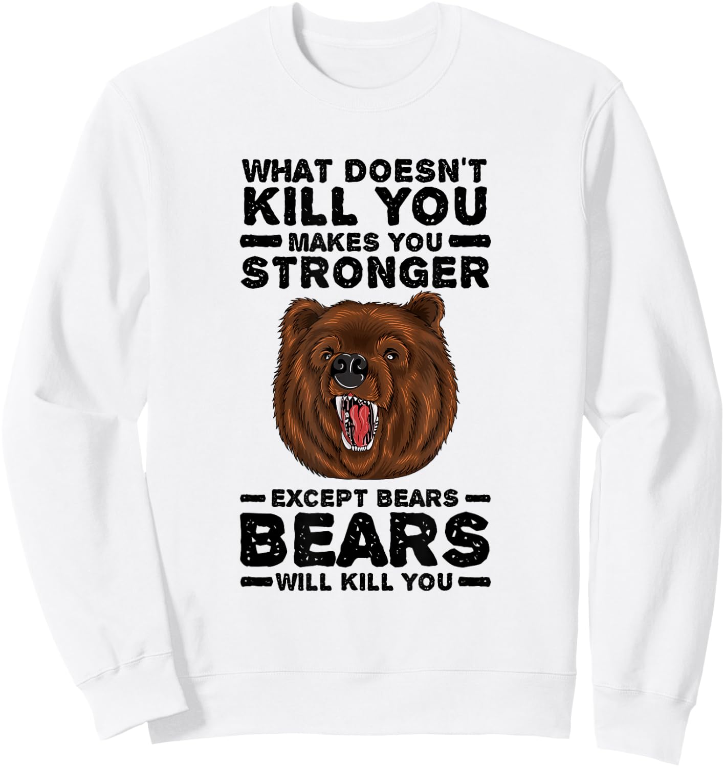 What Doesn't Kill You Makes You Stronger Except Bears Sweatshirt - Sweatshirt | White