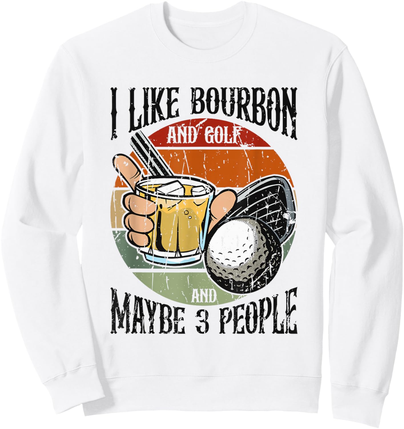 I Like Bourbon and Golf and Maybe 3 People Funny - Leisure Sweatshirt - Sweatshirt | White