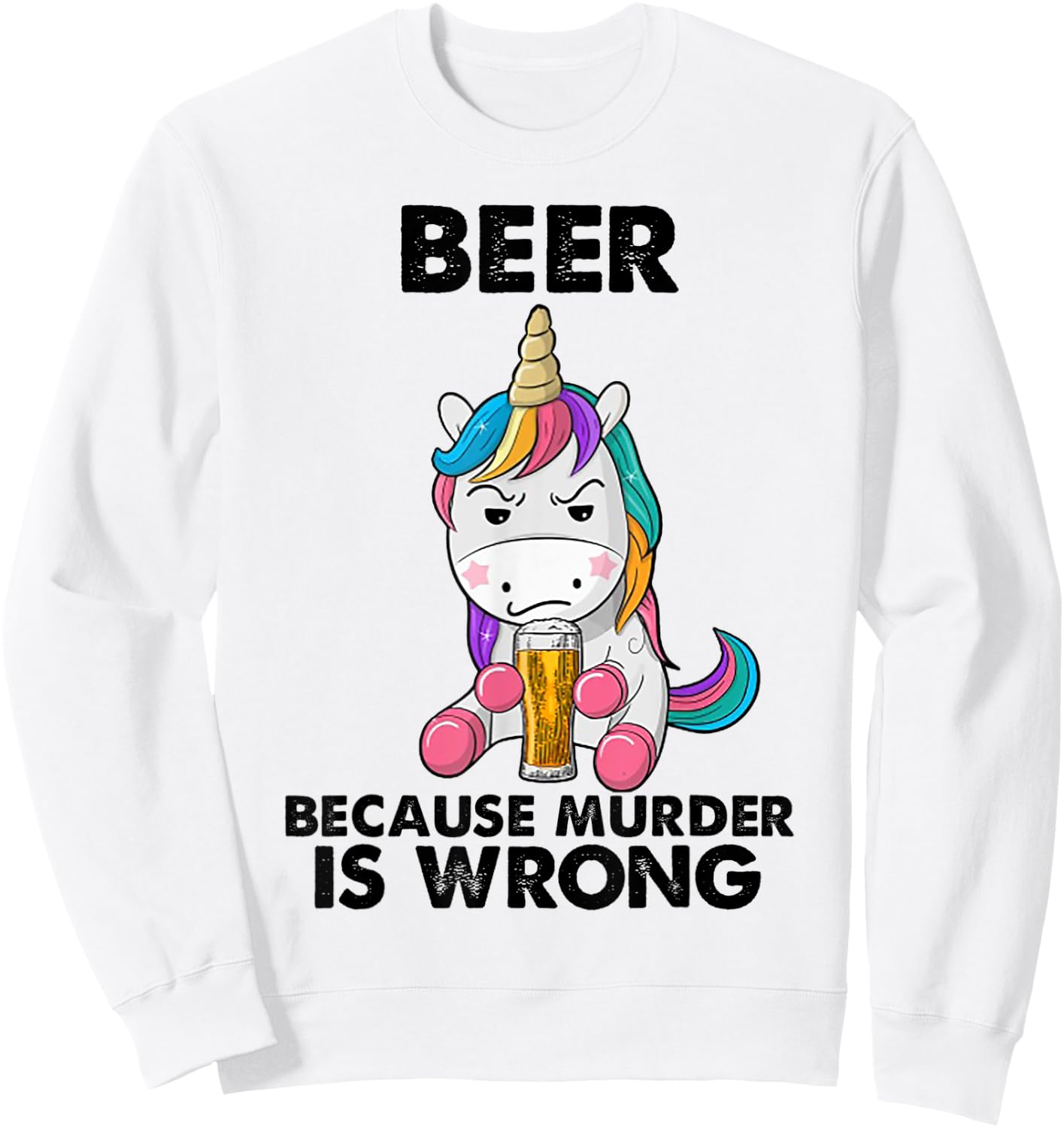 Beer because murder is wrong Unicorn Sweatshirt - Sweatshirt | White