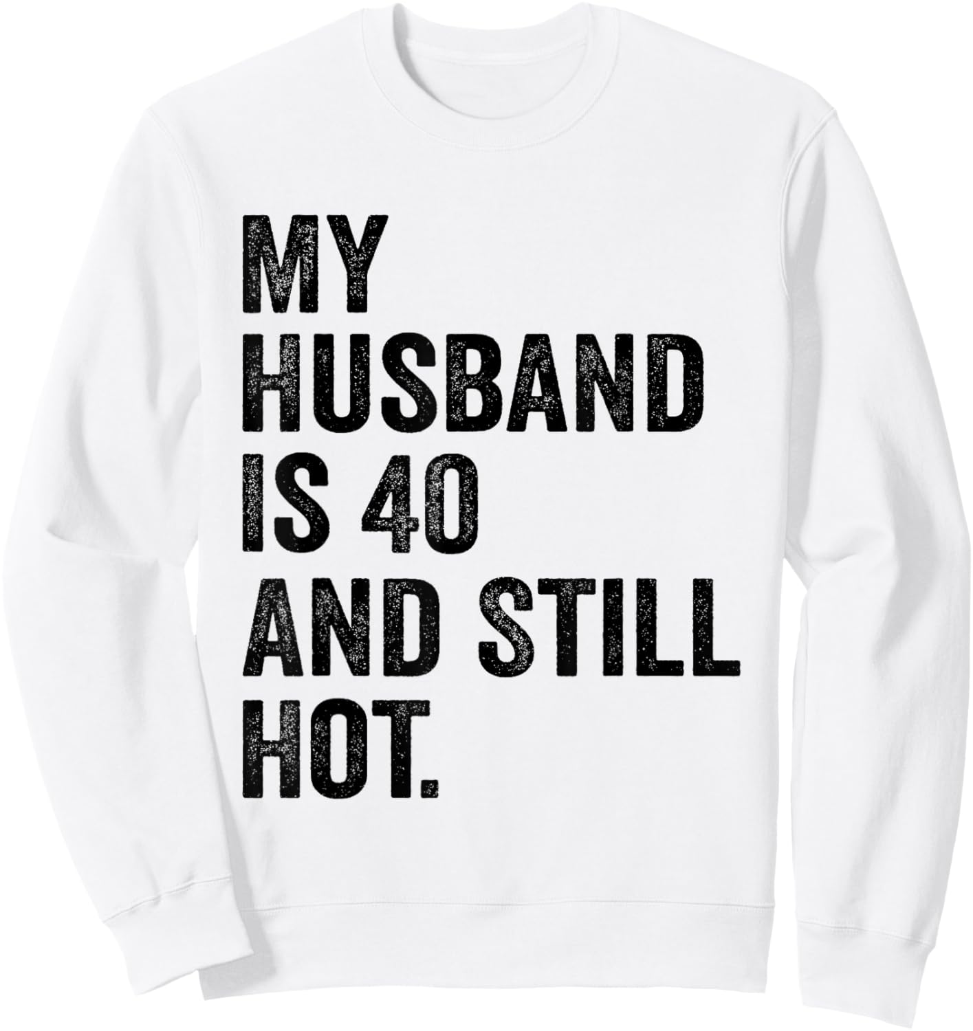40th Husband Birthday My Husband Is 40 And Still Hot Women Sweatshirt - Sweatshirt | White