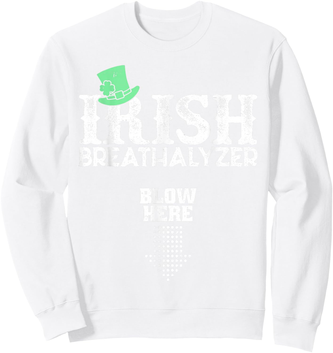 Irish Breathalyzer Blow Here St. Patrick's Day Drink Funny Sweatshirt - Sweatshirt | White