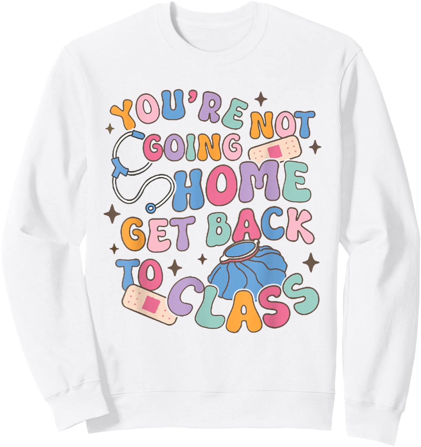 Retro You Are Not Going Home Get Back To Class School Nurse Sweatshirt - Sweatshirt | White