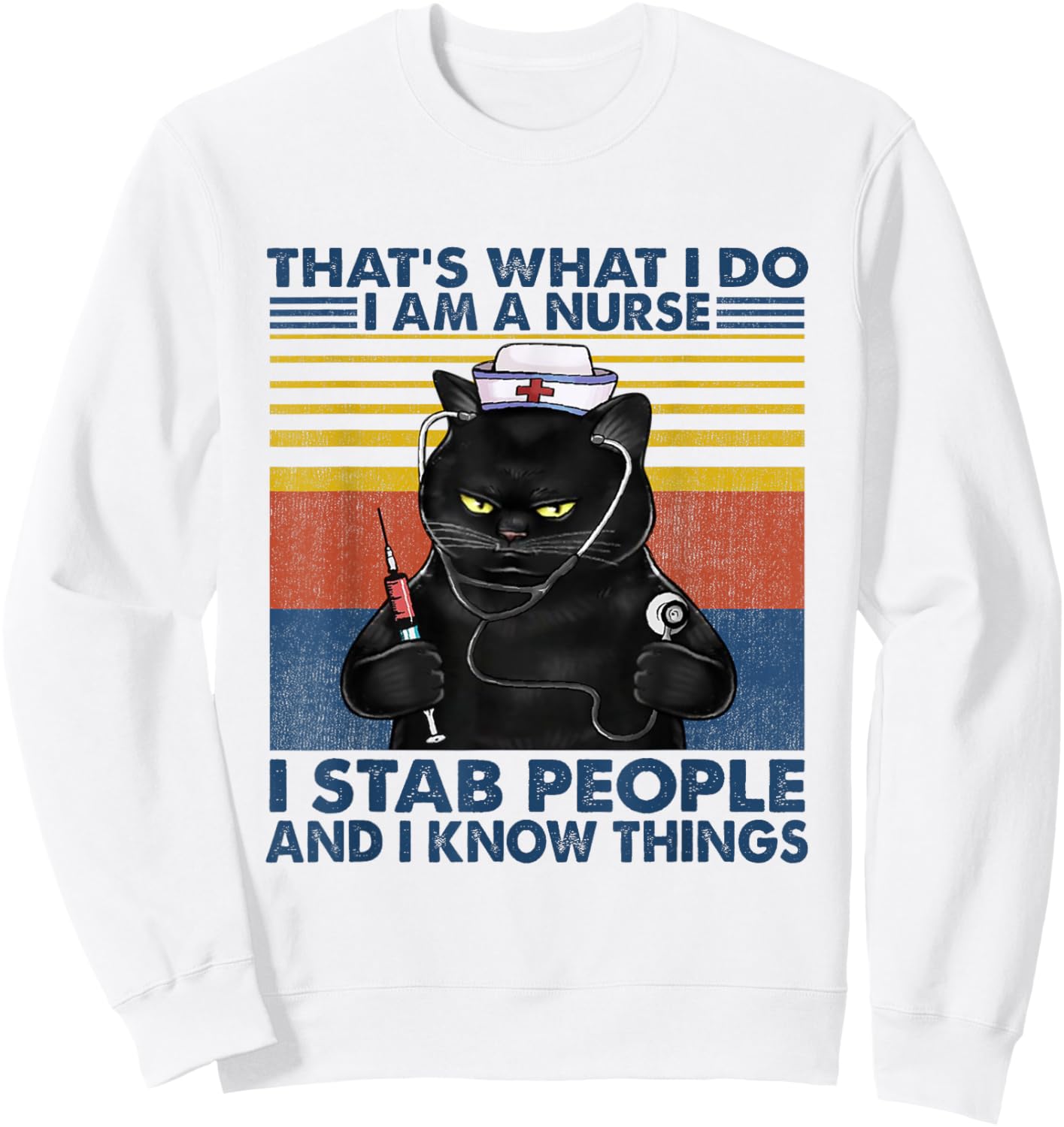That's What I Do I Am A Nurse I Stab People Cats Nursing Sweatshirt - Sweatshirt | White