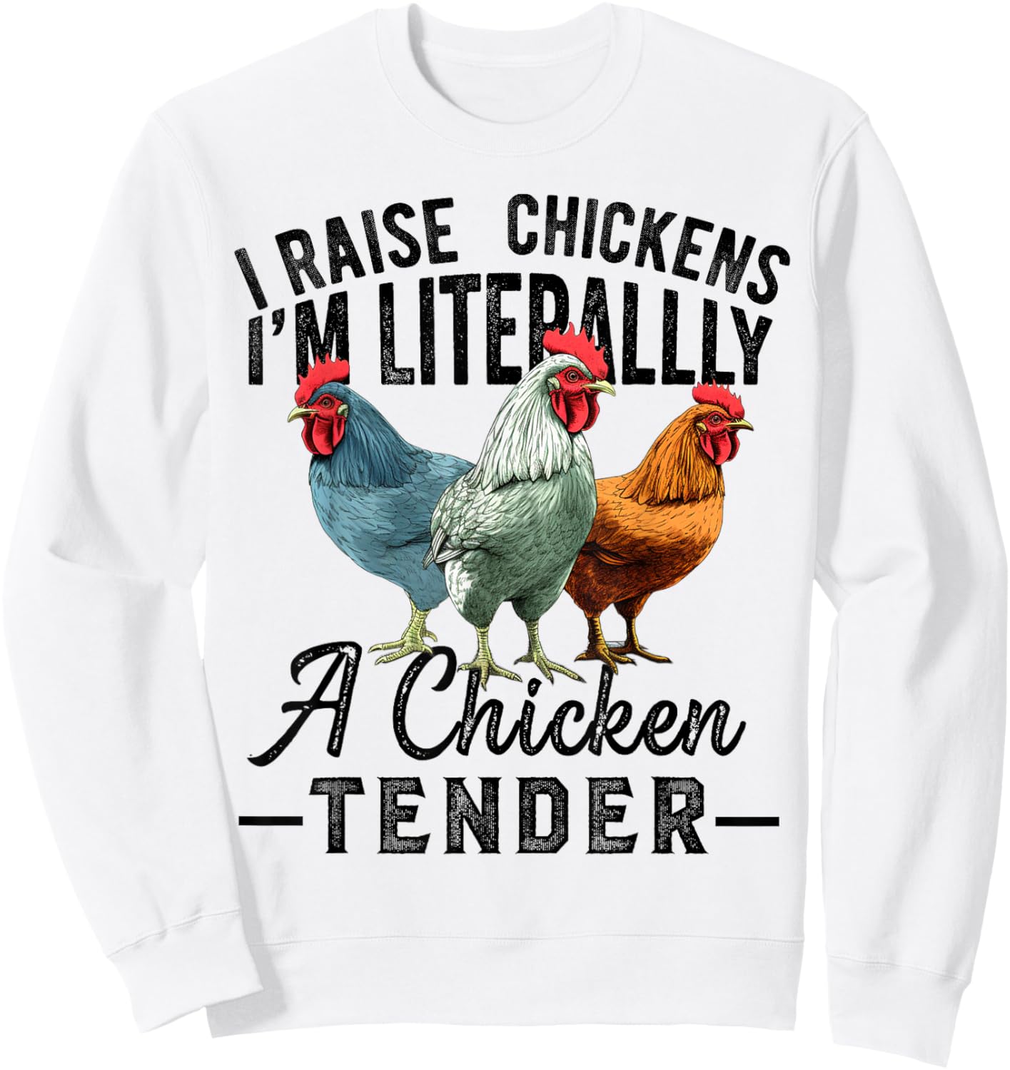 I Raise Chickens I'm Literally a Chicken Tender Funny Sweatshirt - Sweatshirt | White