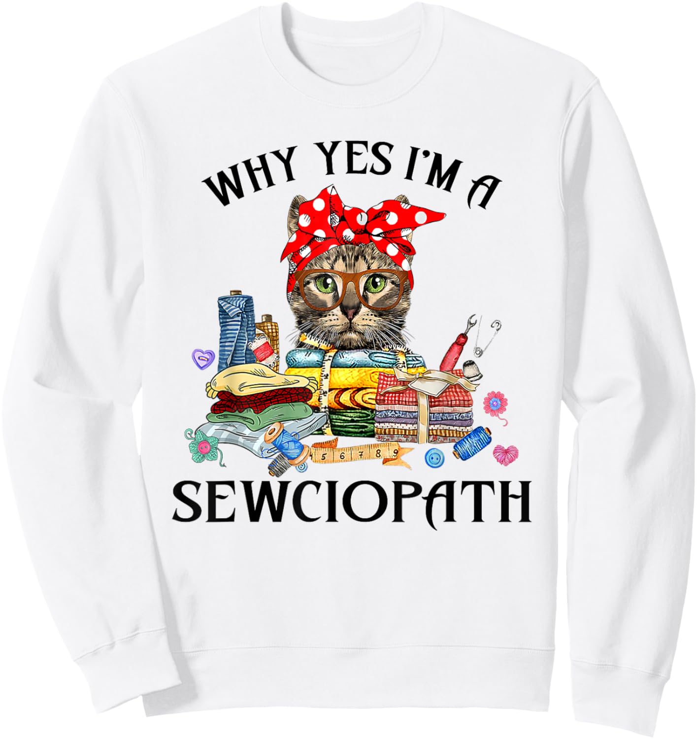Funny Why Yes Im A Sewciopath Cat Wearing A Bow Sewing Sewer Men Women Sweatshirt - Sweatshirt | White
