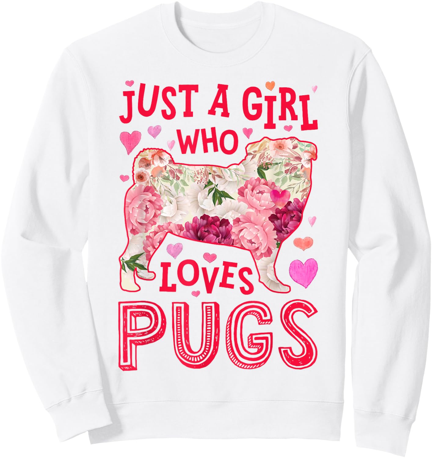 Pug Just A Girl Who Loves Pugs Dog Flower Women Floral Sweatshirt - Sweatshirt | White