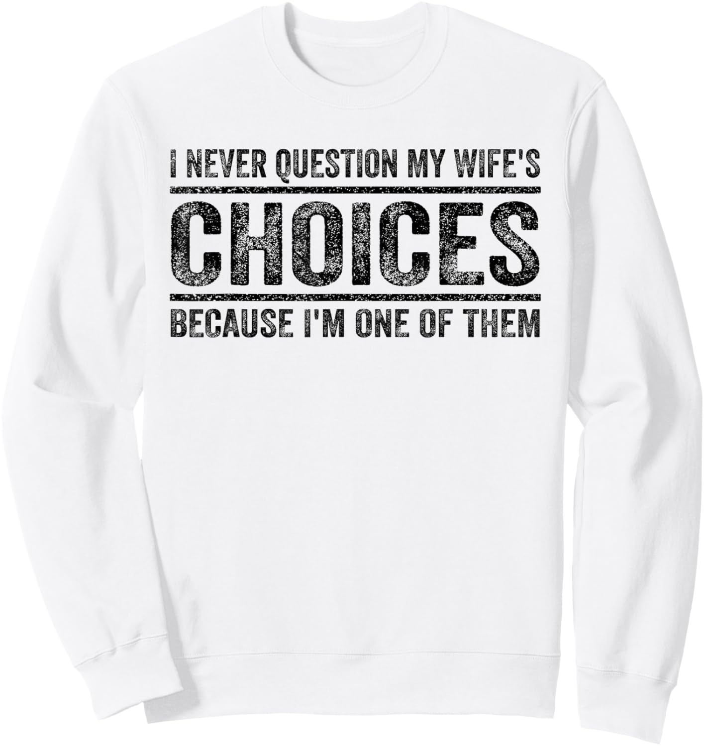 I Never Question My Wife's Choices Because I'm One Of Them Sweatshirt - Sweatshirt | White