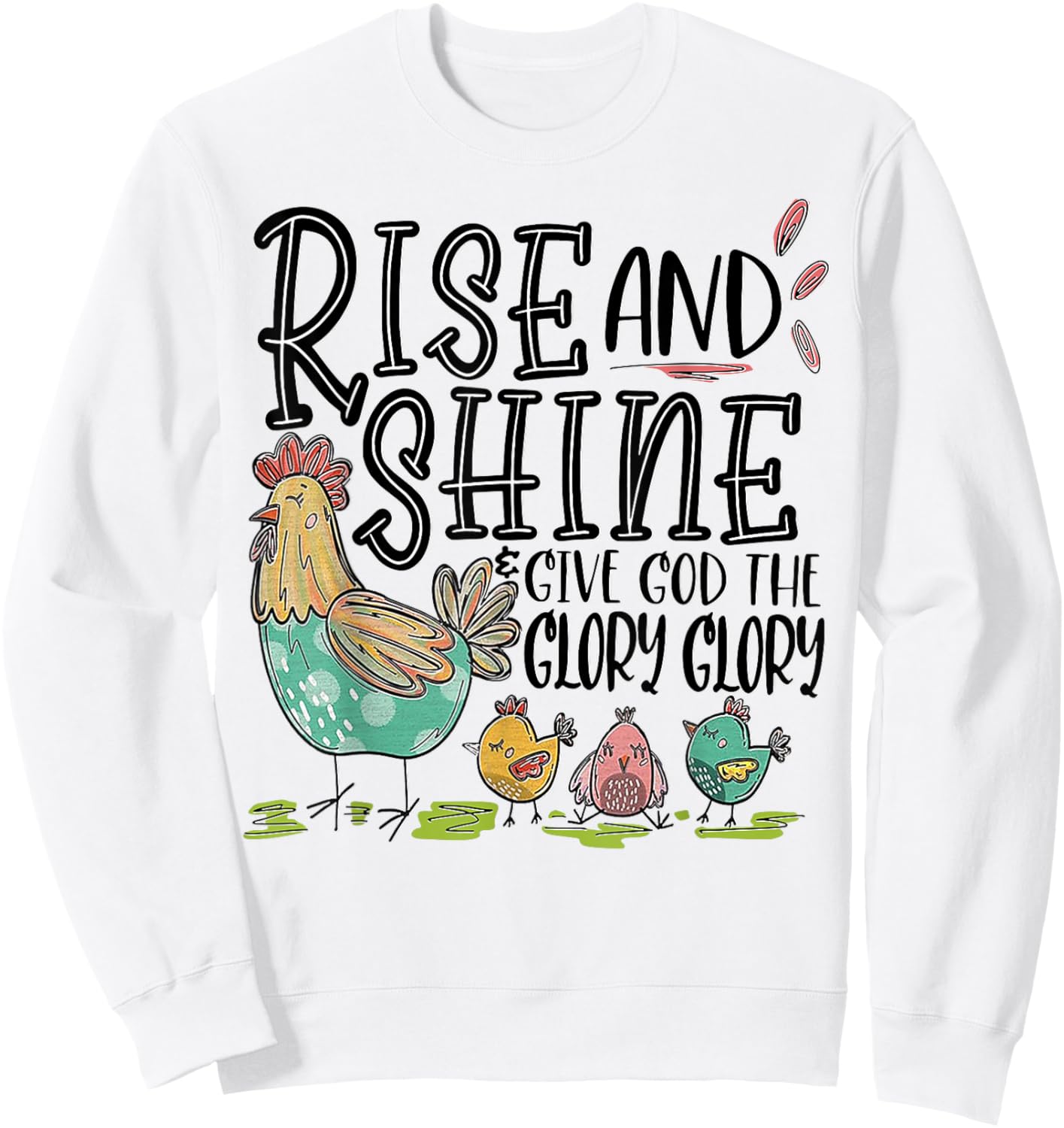 Rise And Shine Give God The Glory Glory Funny Chicken Sweatshirt - Sweatshirt | White