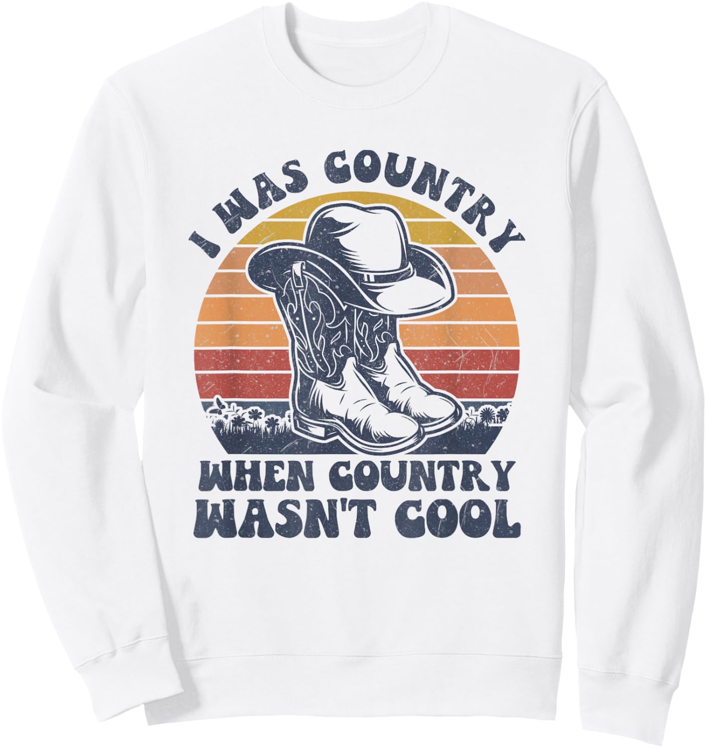 I Was Country When Country Wasn't Cool Cowboy Hat Western Sweatshirt - Sweatshirt | White