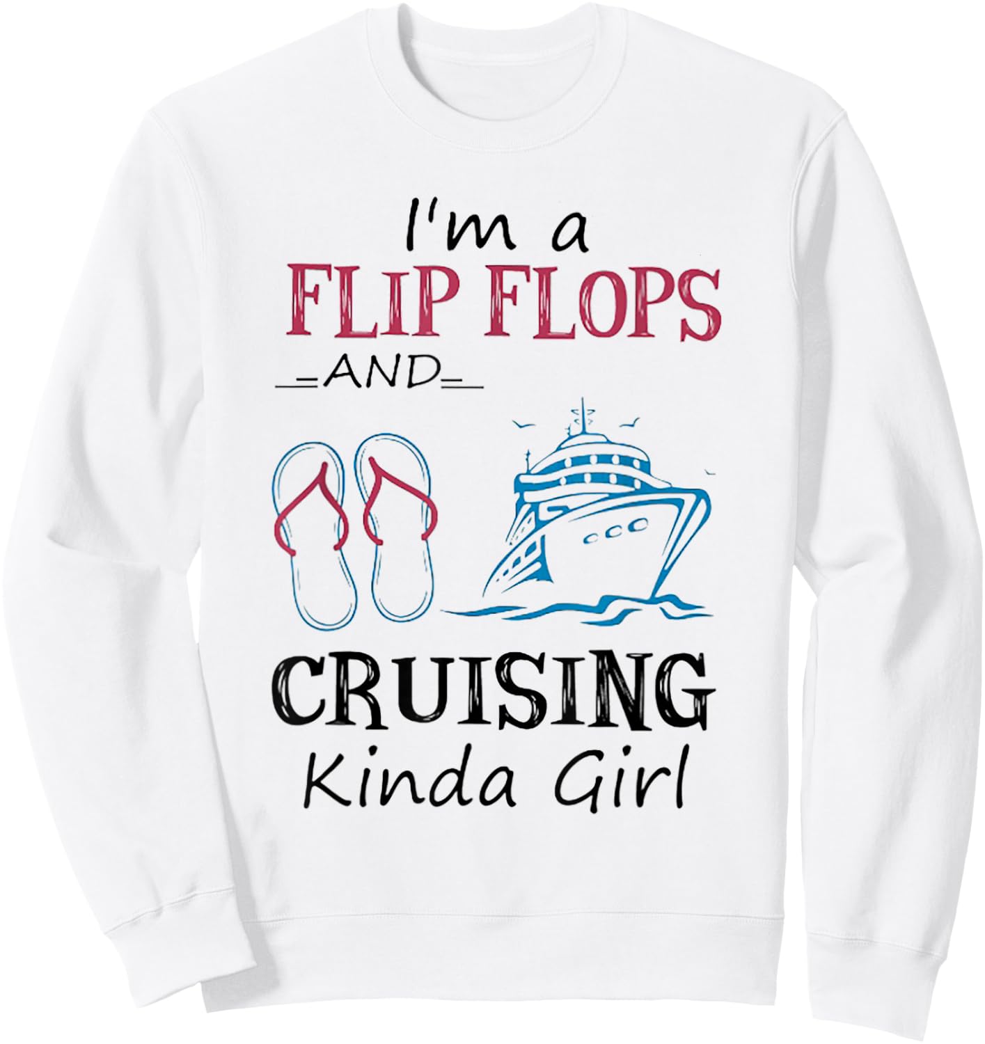 I'm A Flip Flops And Cruising Kinda Girl Sweatshirt - Sweatshirt | White