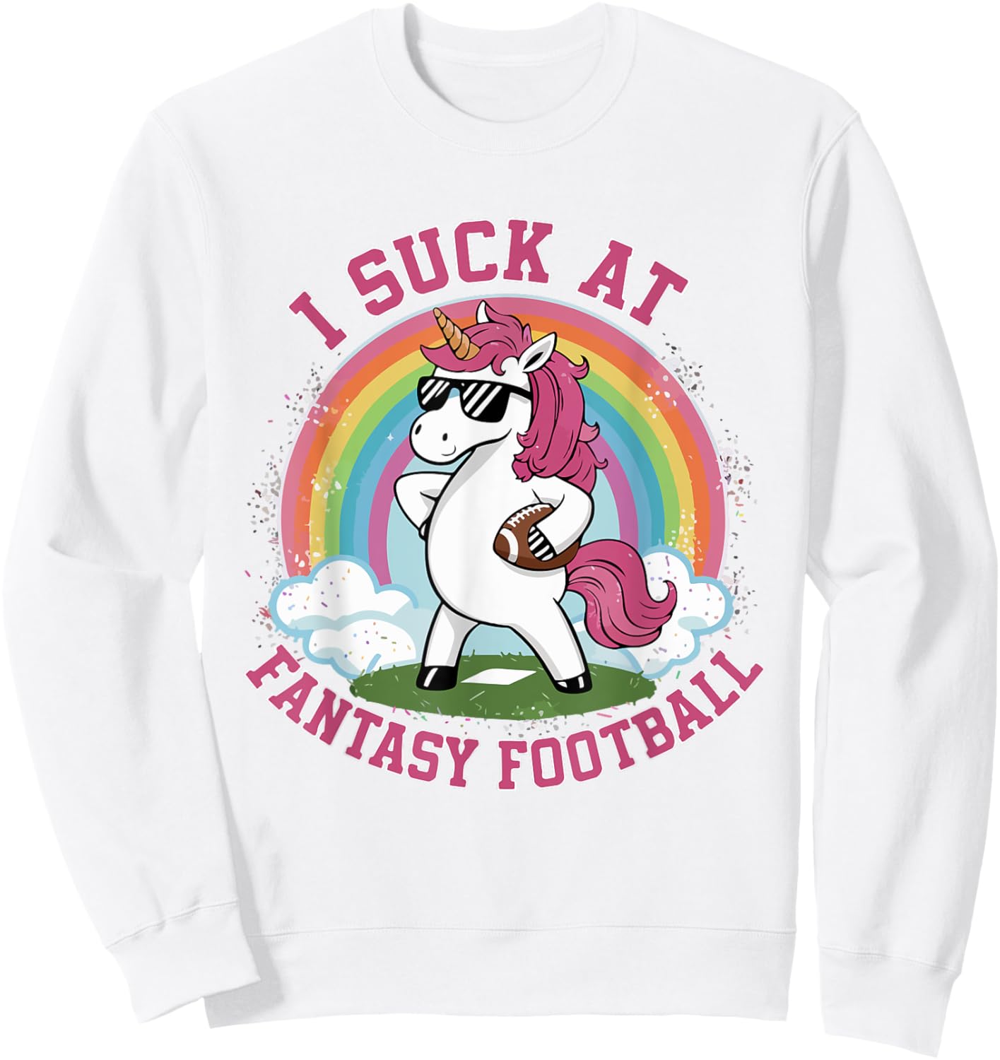 I Suck At Fantasy Football Funny Unicorn Rainbow Pink Loser Sweatshirt - Sweatshirt | White