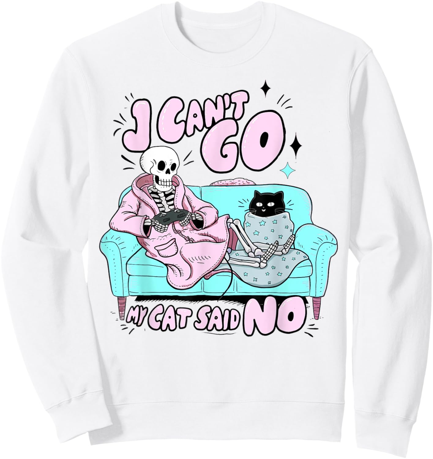I Can't Go My Cat Said No Cat Lover Funny Cat Owner Sweatshirt - Sweatshirt | White