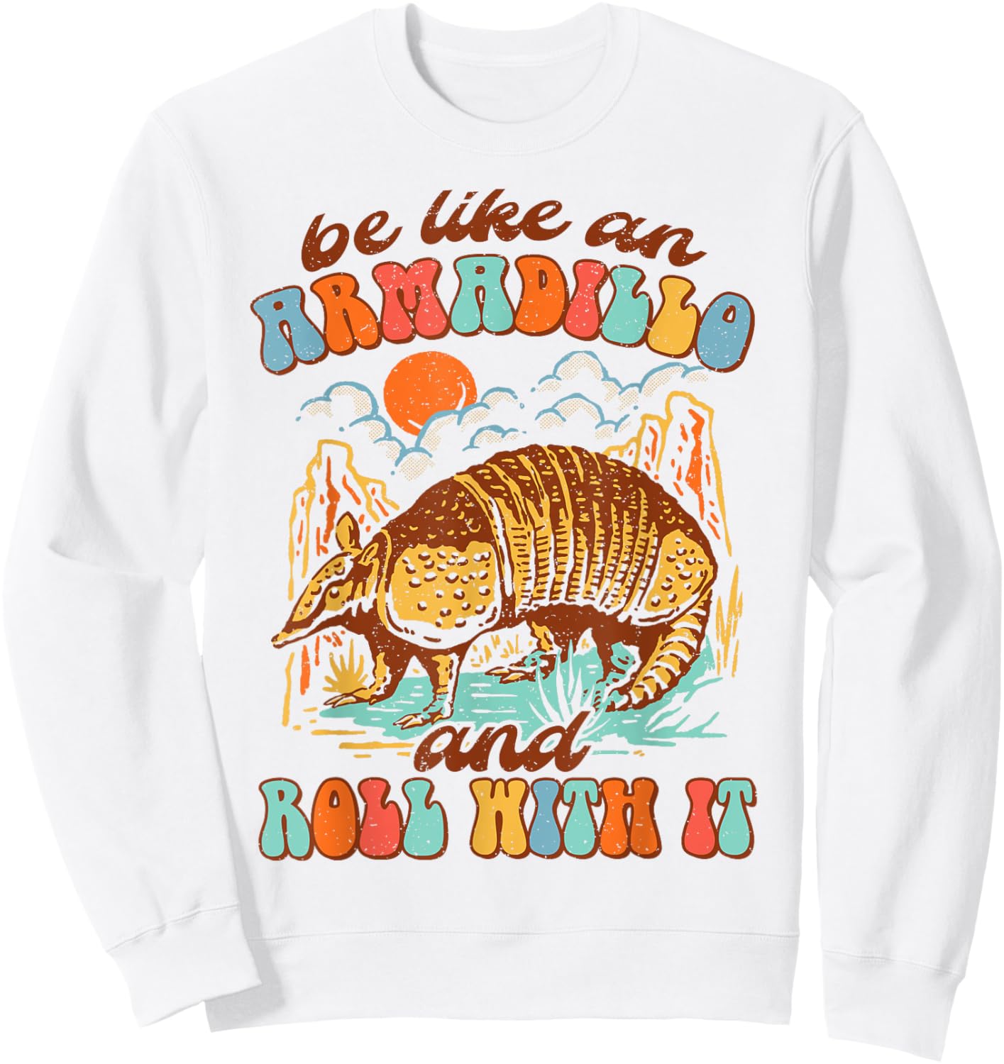 Be Like An Armadillo & Rolls With It Western Life Southern Sweatshirt - Sweatshirt | White