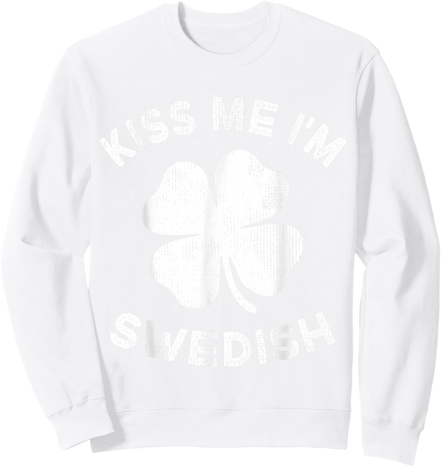 Kiss Me I'm Swedish St Patricks Day Sweden Sweatshirt - Sweatshirt | White