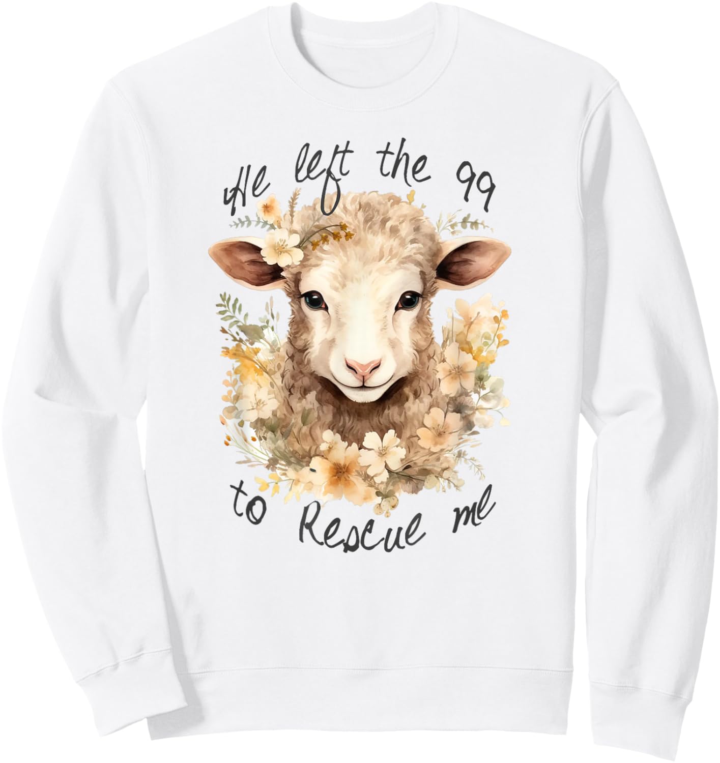 He left the 99 to rescue me Jesus Saves Never Abandon You Sweatshirt - Sweatshirt | White