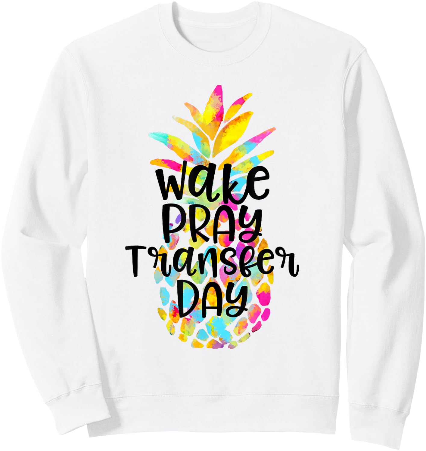 IVF Transfer Day Gift Wake Pray Transfer Day IVF Support Day Sweatshirt - Sweatshirt | White