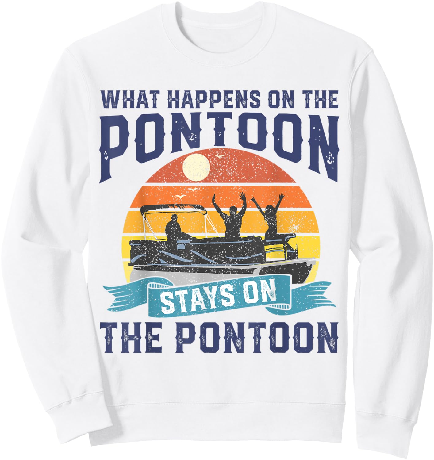 What Happens On The Pontoon Boat Funny Boating Gift Dad Sweatshirt - Sweatshirt | White