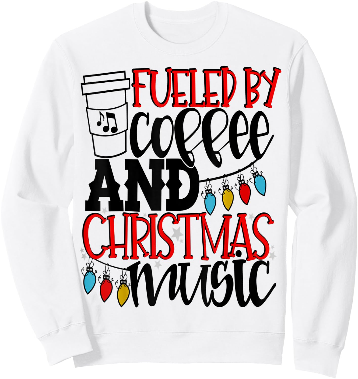 Fueled By Coffee And Christmas Music Christmas Shirt Mom Sweatshirt - Sweatshirt | White