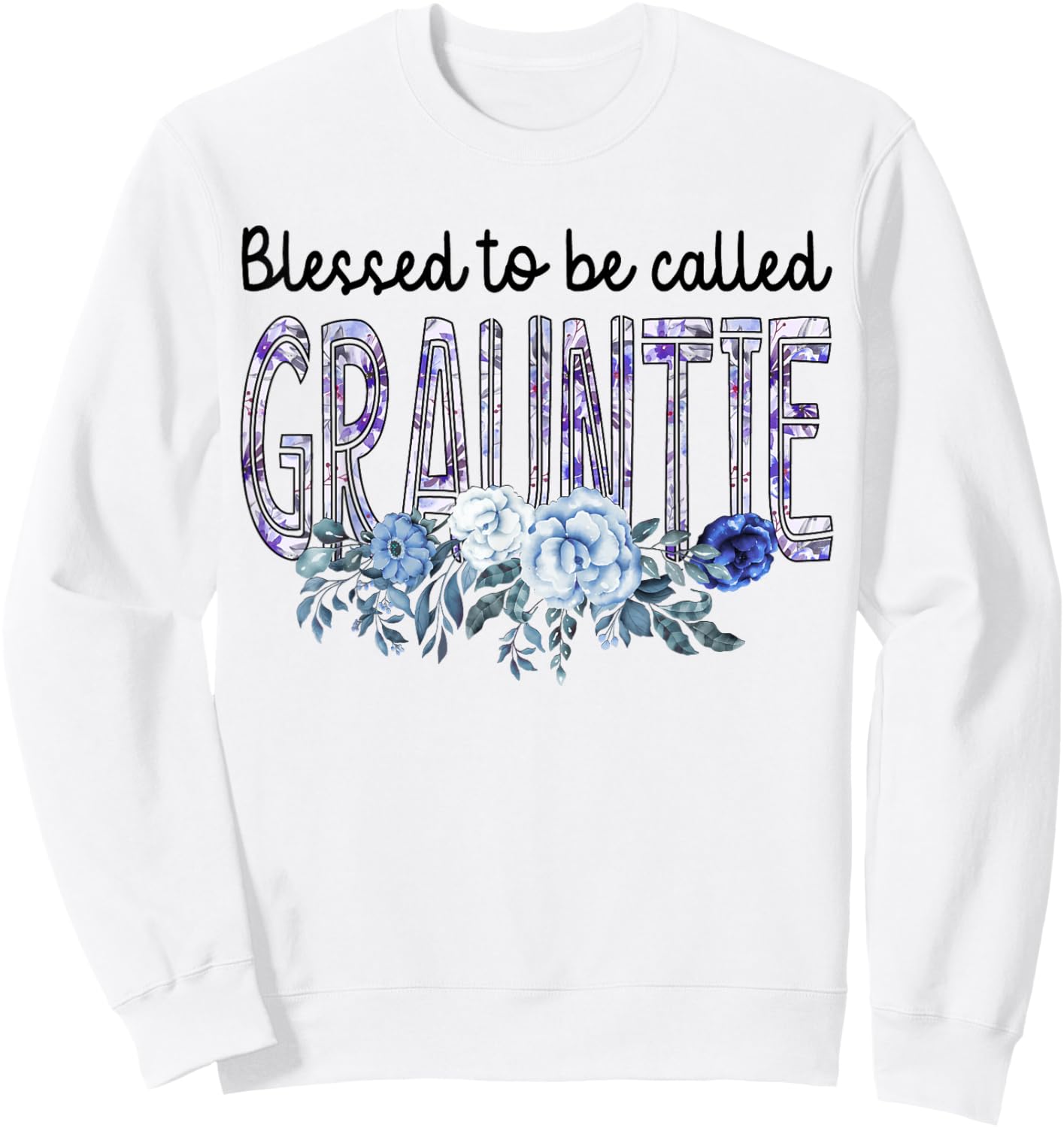 Blessed To Be Called GRAUNTIE Gift Cute Flowers Gifts Sweatshirt - Sweatshirt | White
