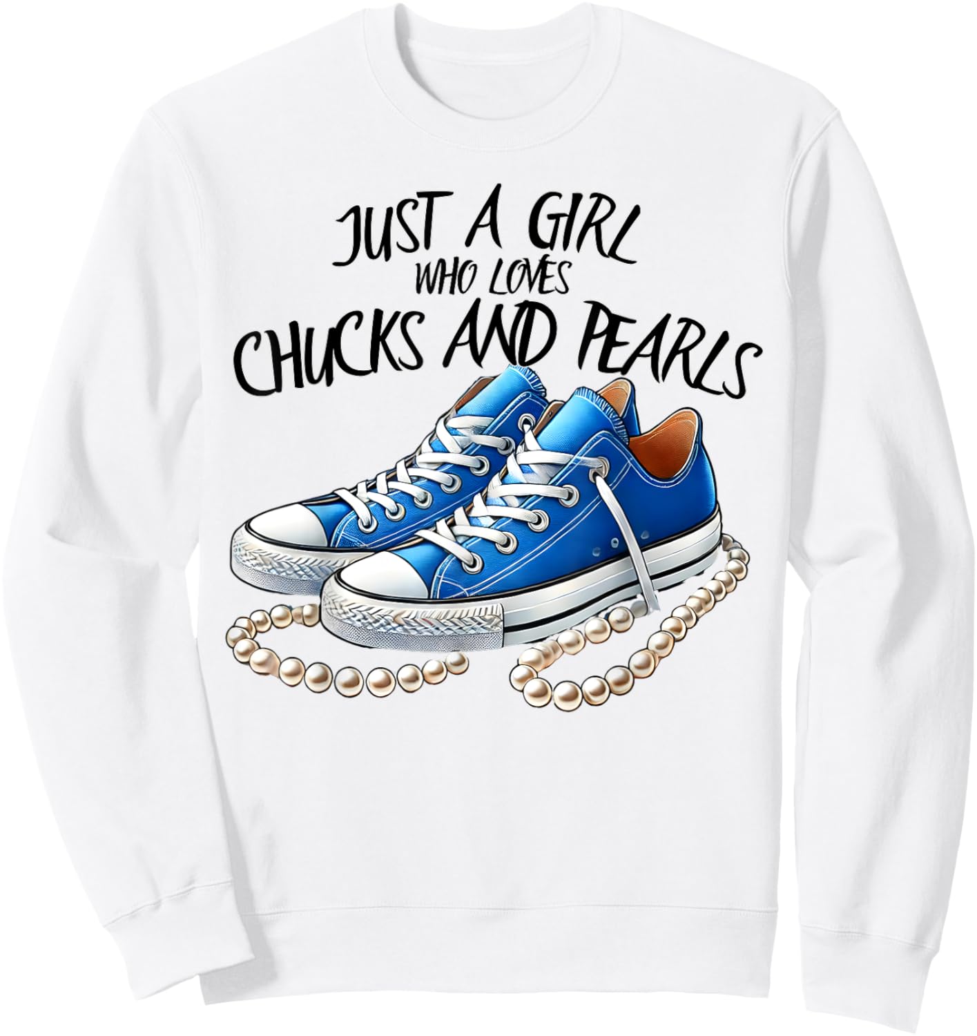 Chuck and Pearls Just a Girl Who loves Chucks And Pearls Sweatshirt - Sweatshirt | White