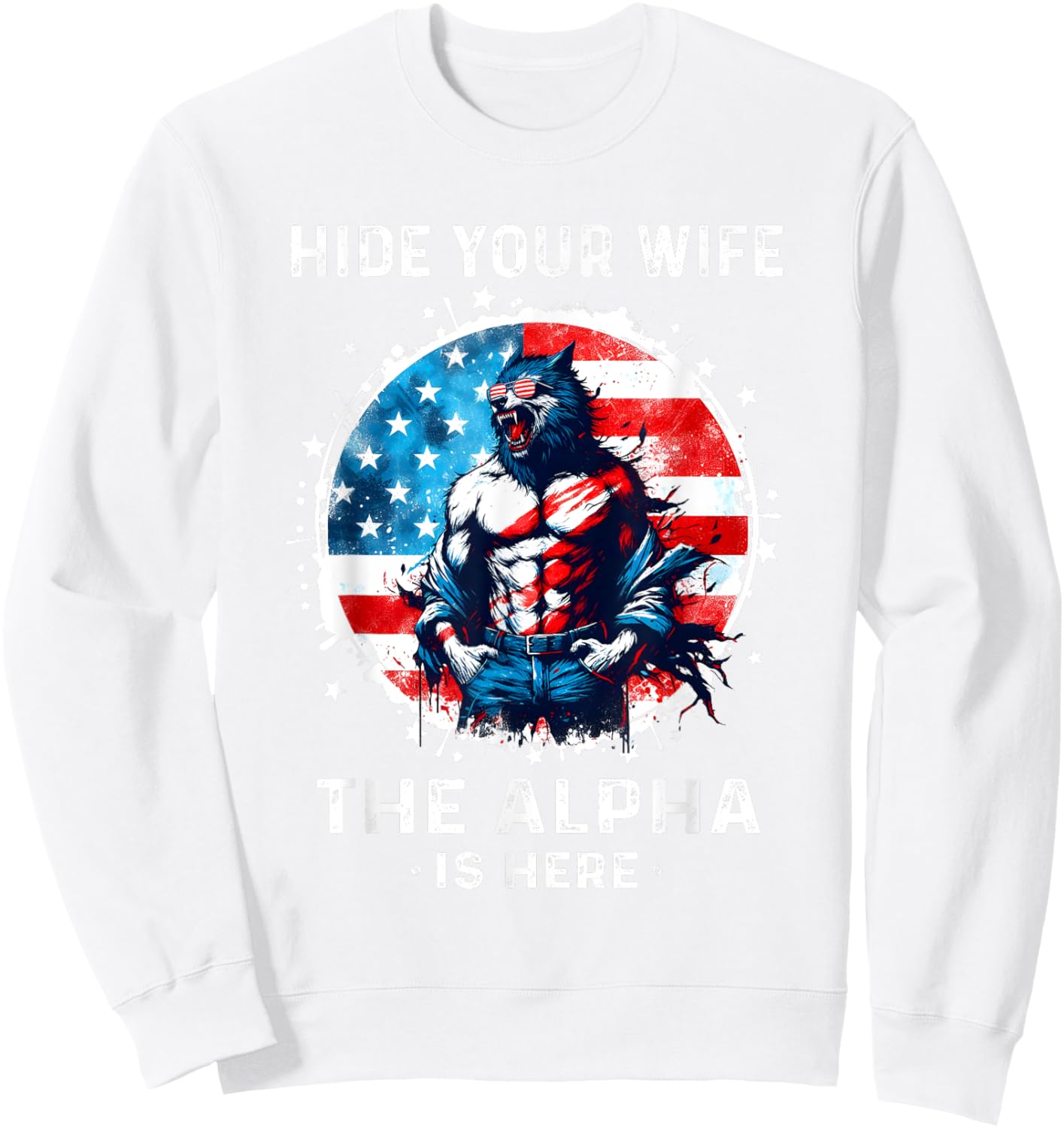 Hide Your Wife The Alpha's Here USA Meme Men Werewolf Meme Sweatshirt - Sweatshirt | White