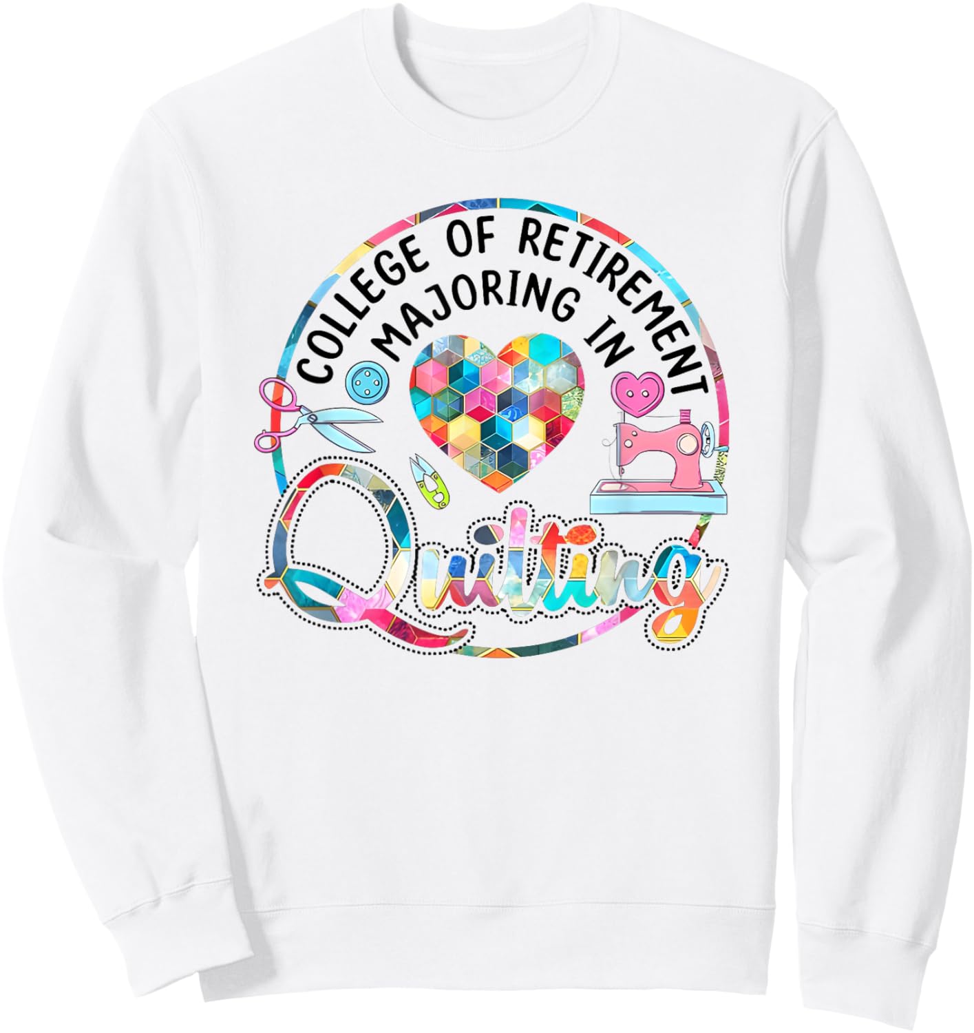 College of Retirement Majoring in Quilting Sweatshirt - Sweatshirt | White
