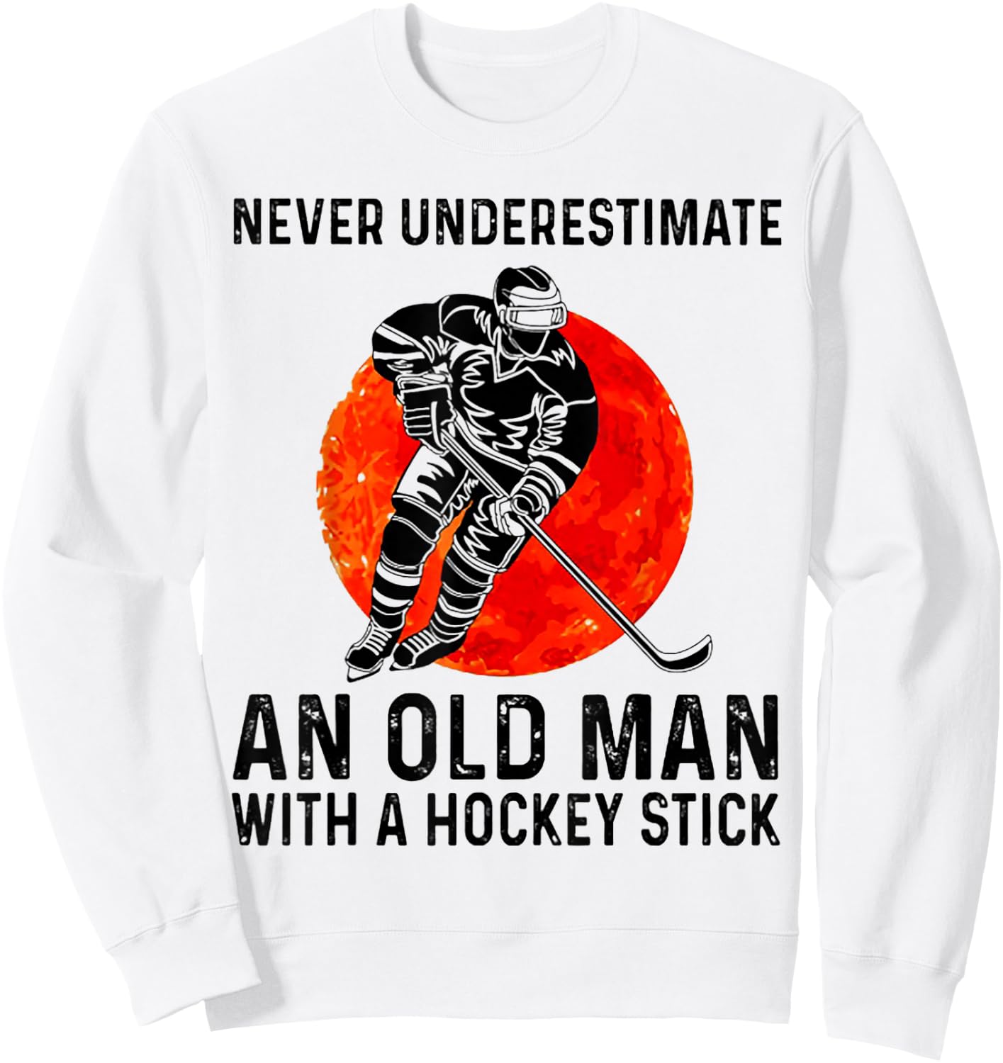 Never Underestimate an Old Man with A Hockey Stick Sweatshirt - Sweatshirt | White