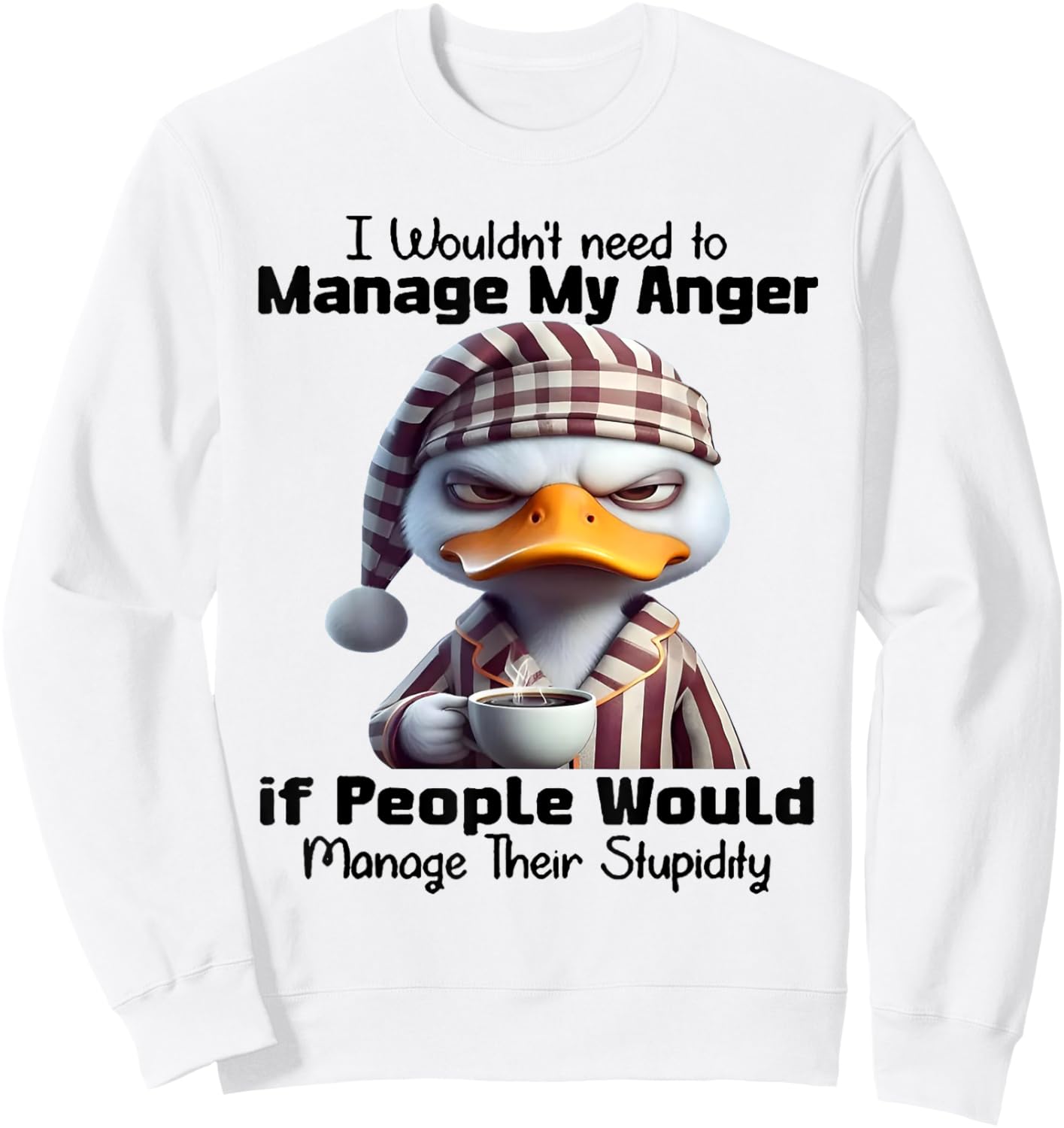 Duck I Wouldn’t Need To Manage My Anger Sweatshirt - Sweatshirt | White