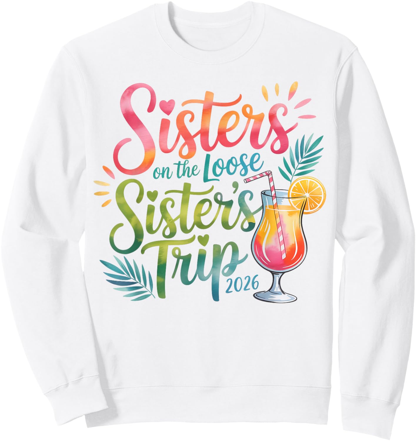 Sisters on the Loose Sister’s Trip 2026 Tropical Cocktail Sweatshirt - Sweatshirt | White