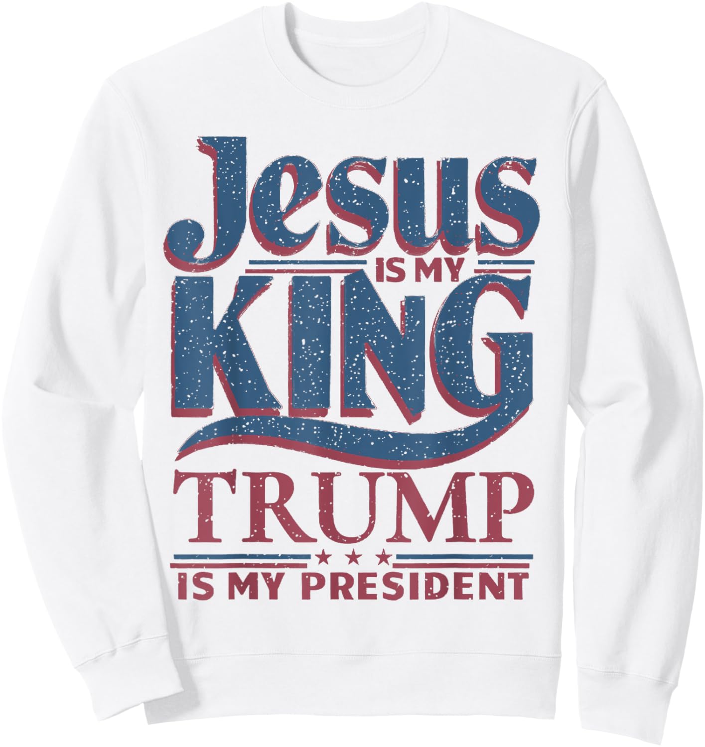 Jesus Is My King Trump Is My President Trump Supporters Sweatshirt - Sweatshirt | White
