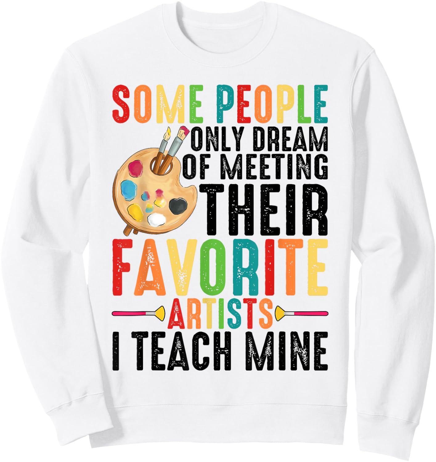 Some People Dream Of Meeting Their Favorite Artists ----. Sweatshirt - Sweatshirt | White
