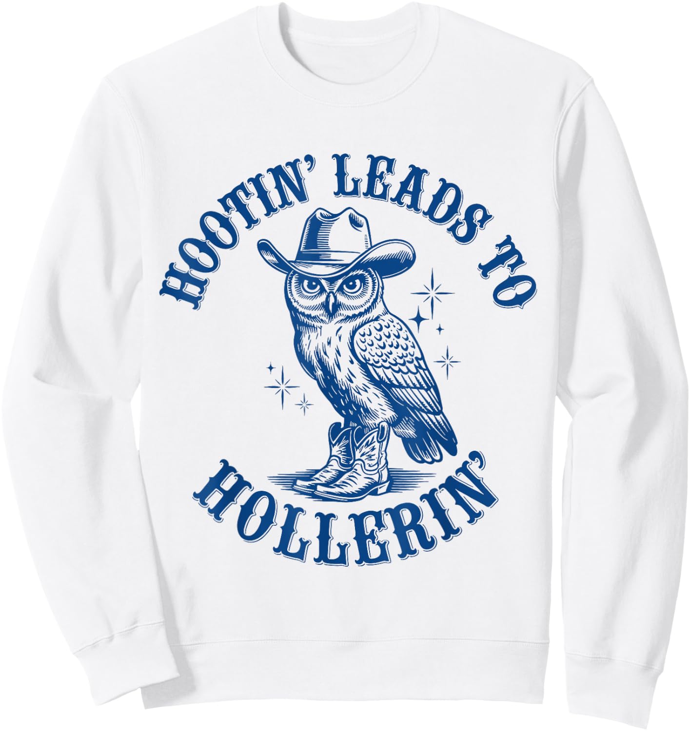 Funny Cowboy Owl Hootin Leads To Hollerin Sweatshirt - Sweatshirt | White