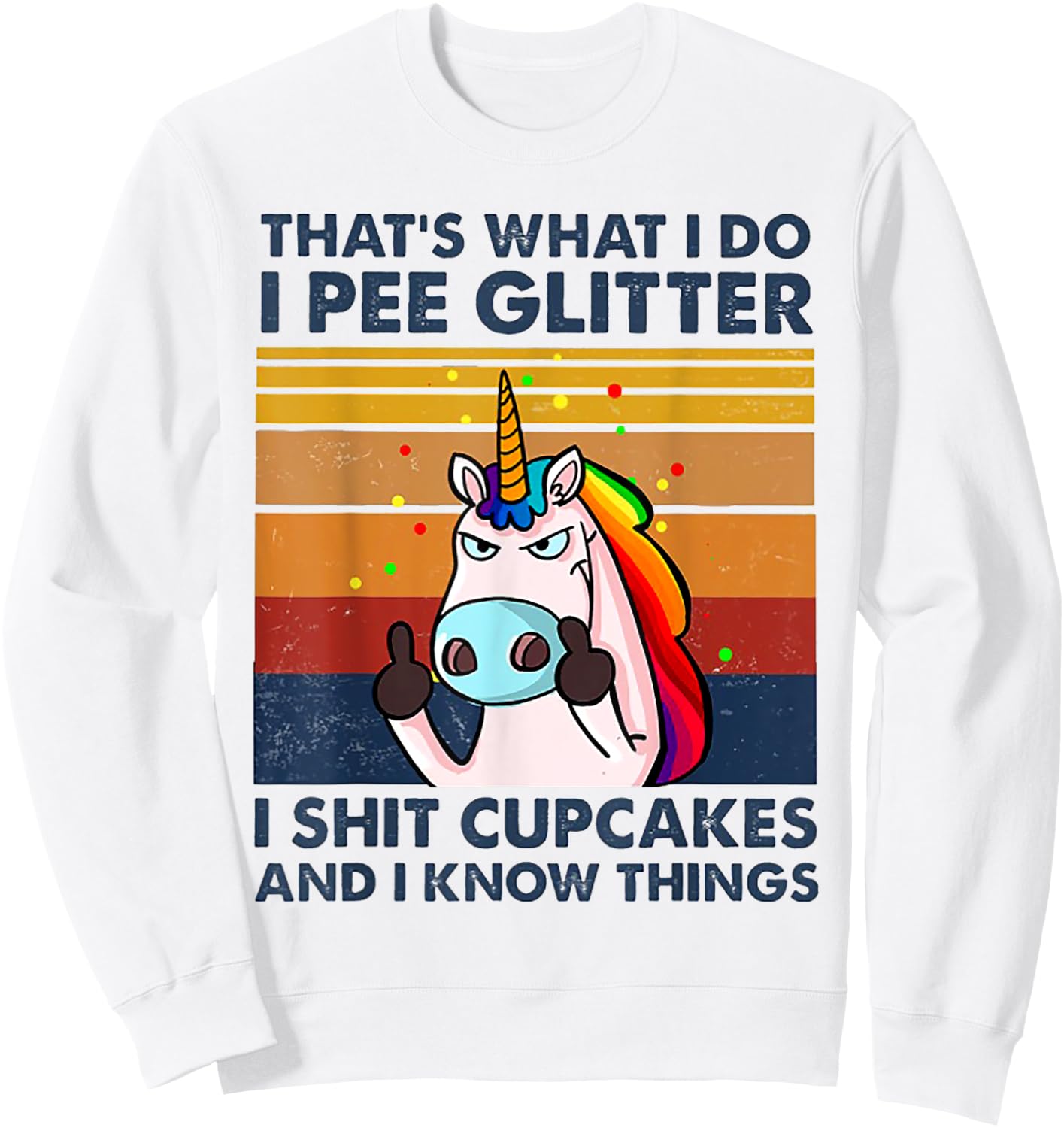 That's What I Do I Pee Glitter I Shit Cupcakes Unicorn Sweatshirt - Sweatshirt | White