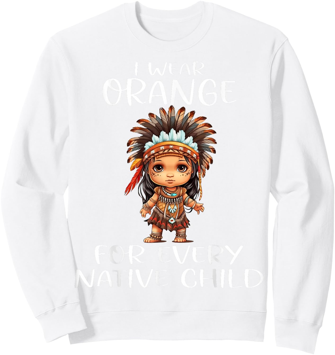 Wear Orange for Every American Native Child Indian Pride Sweatshirt - Sweatshirt | White