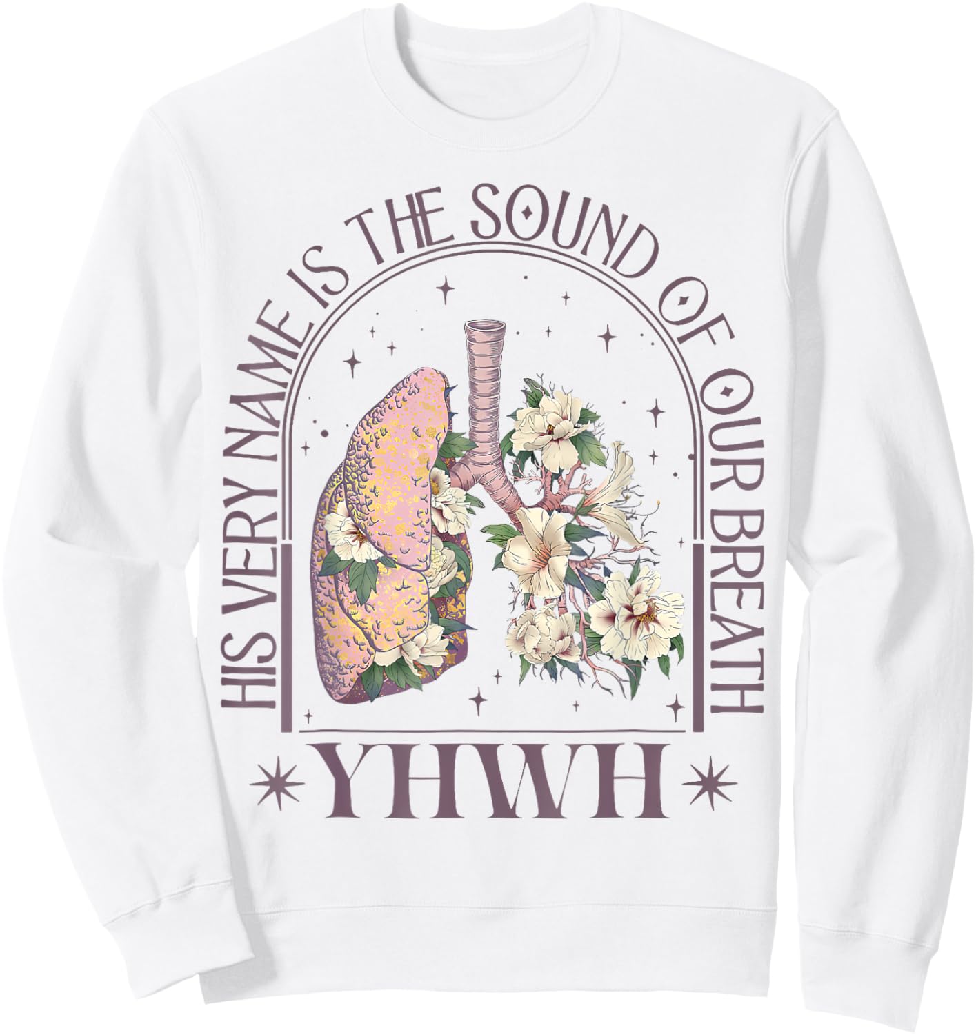 Yahweh Our Very Breath Speaks His Name Floral Lung Flowers Sweatshirt - Sweatshirt | White