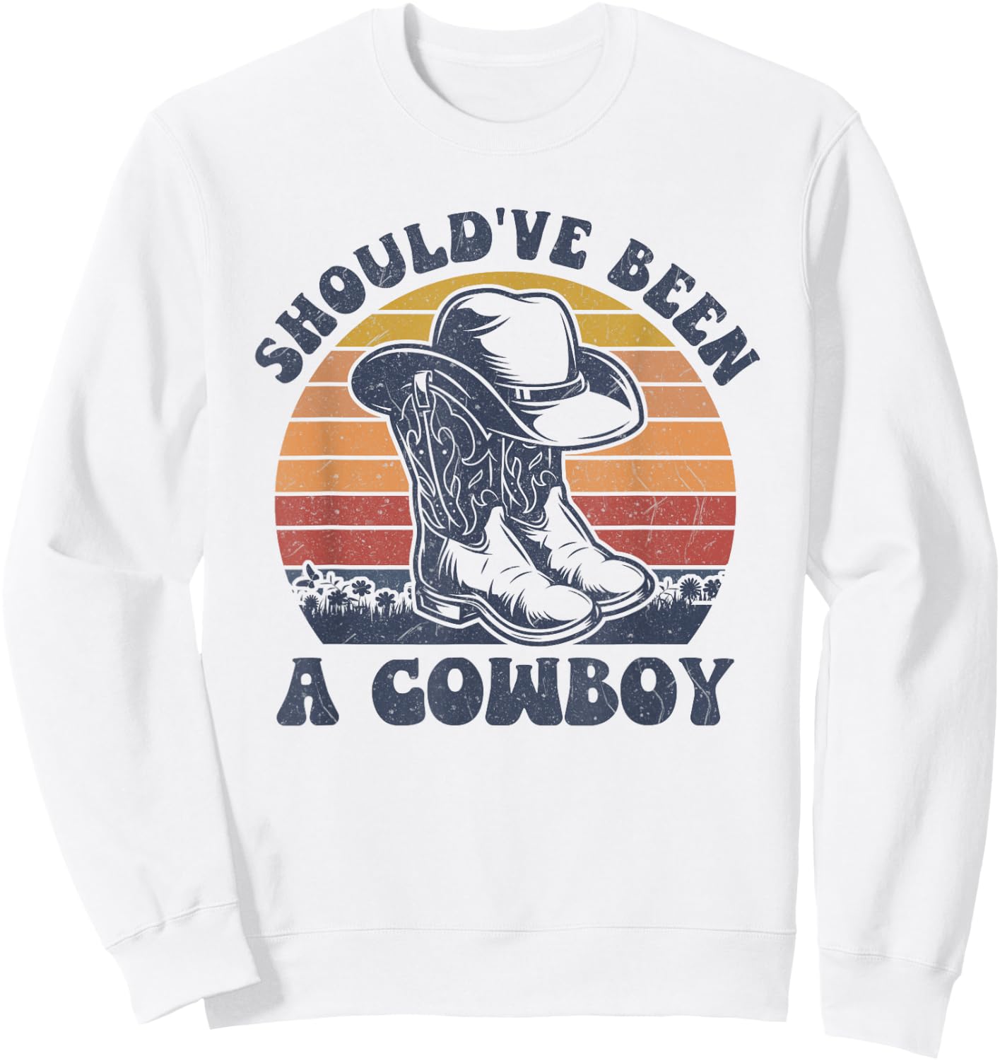 Vintage I Should Have Been A Cowboy Hat Western Life country Sweatshirt - Sweatshirt | White