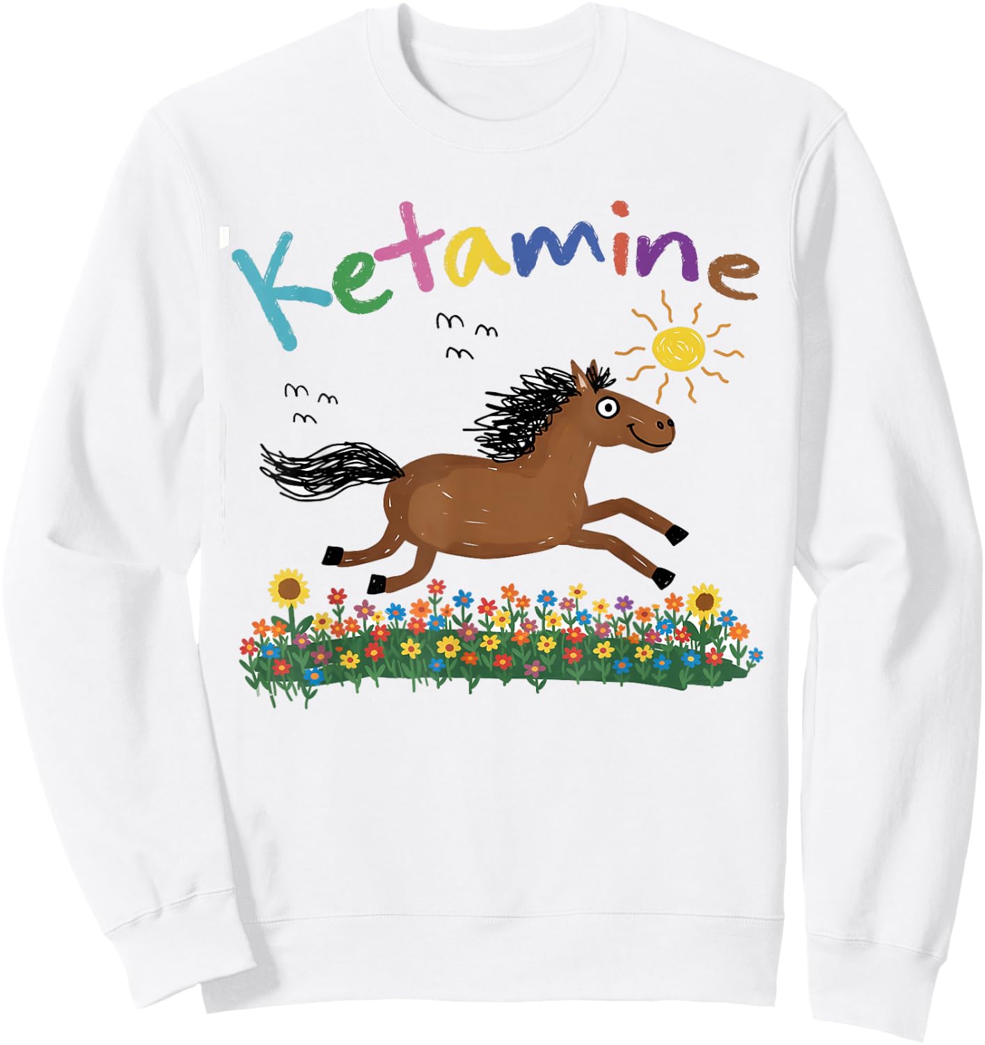 Horse Hand Drawing Meme Funny Humor Sarcasm BFF Ketamine Sweatshirt - Sweatshirt | White