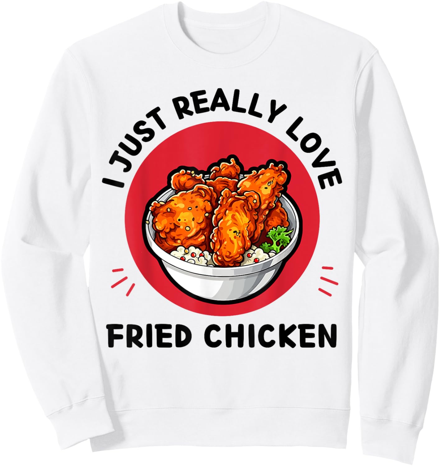 Fried Chicken Food I Just Really Love Fried Chicken Lover Sweatshirt - Sweatshirt | White