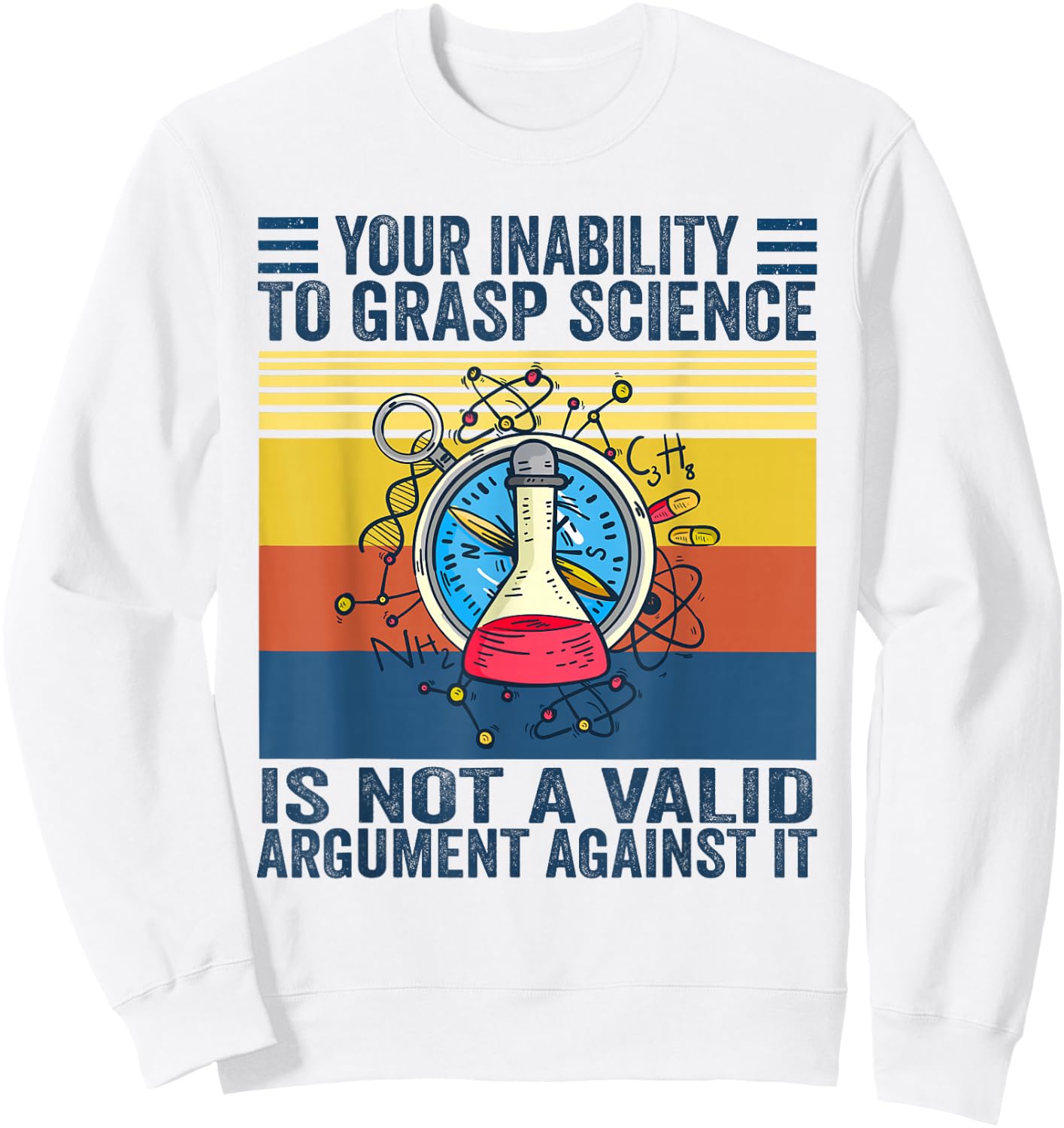 Your Inability To Grasp Science Is Not A Valid Argument Sweatshirt - Sweatshirt | White