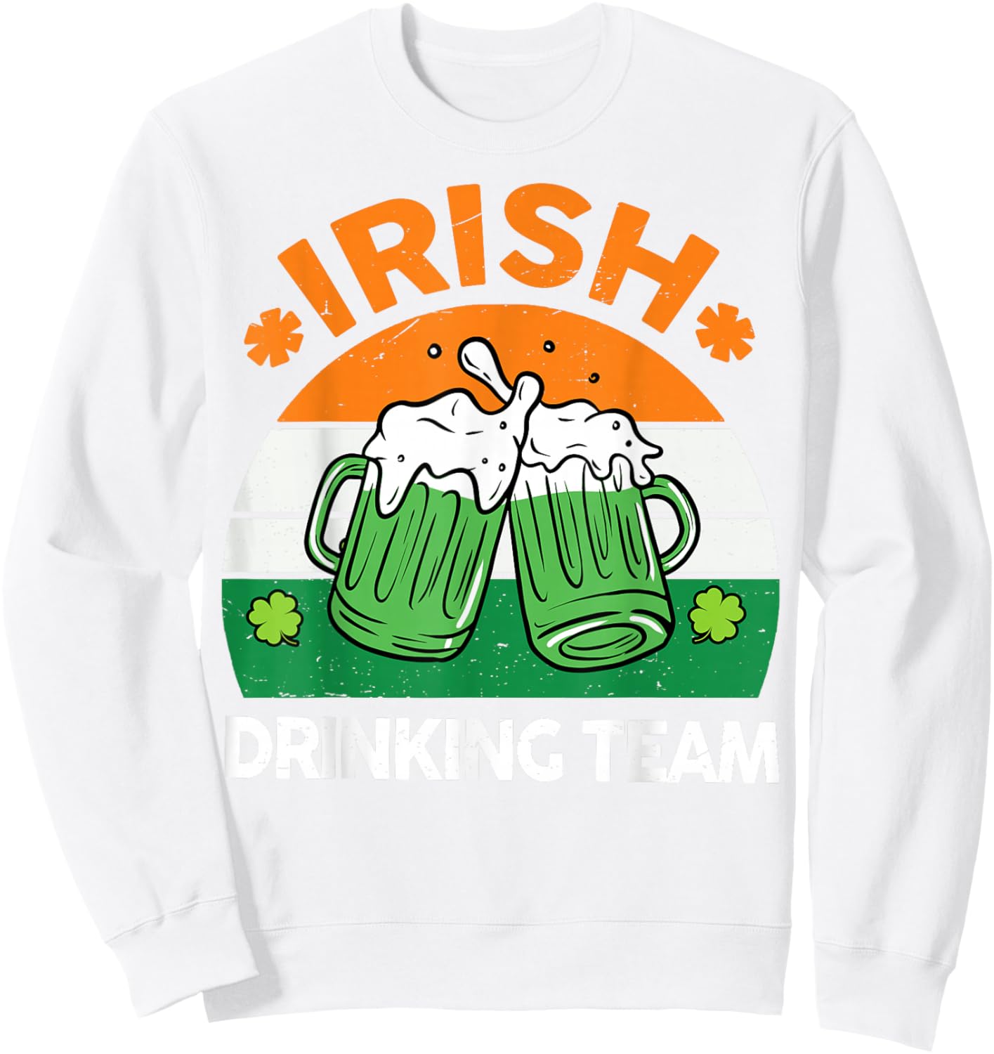 St Patricks Day Funny Irish Drinking Team Beer Ireland Flag Sweatshirt - Sweatshirt | White
