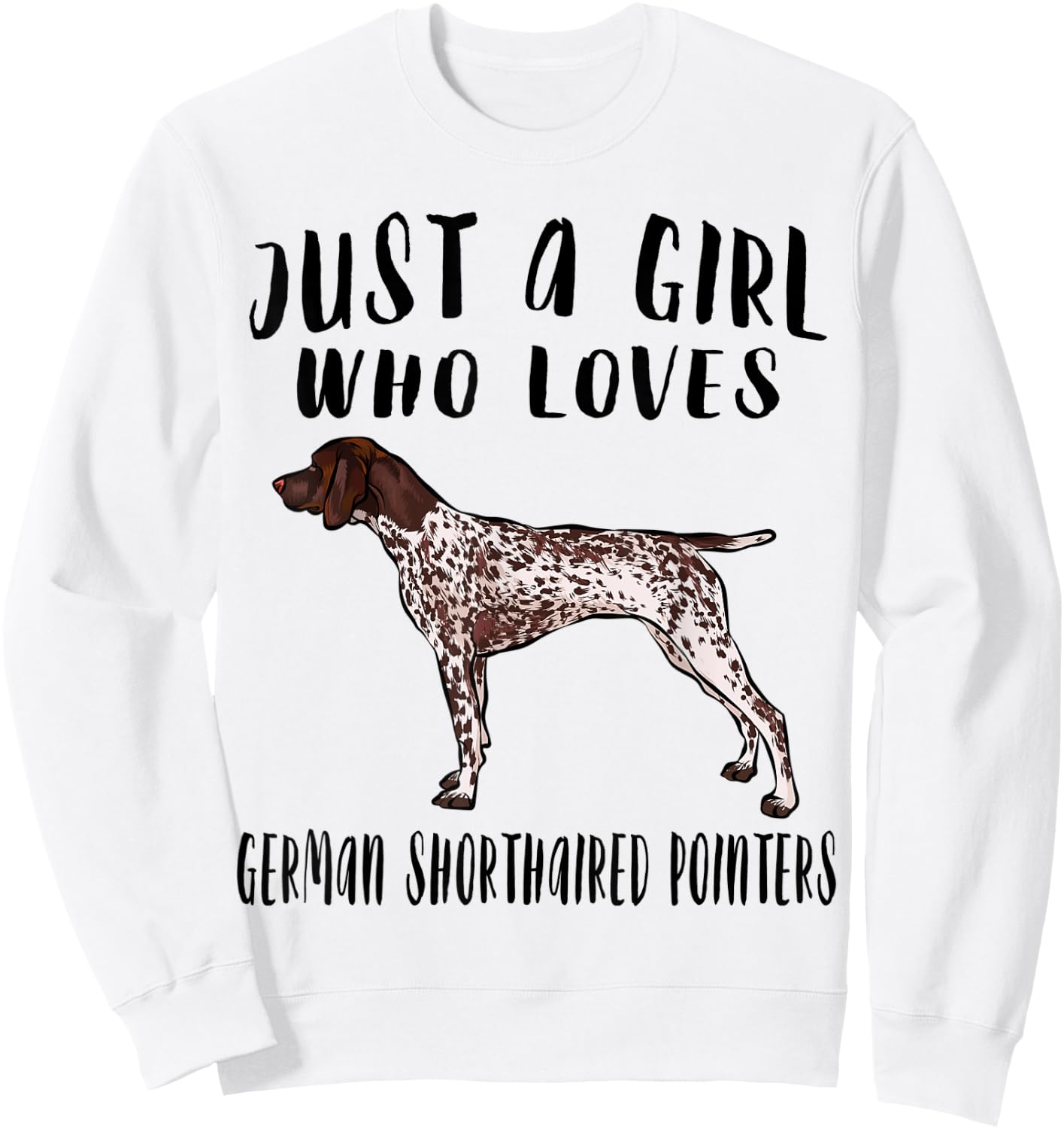 Im Just A Girl Who Loves German Shorthaired Pointers Dog Sweatshirt - Sweatshirt | White