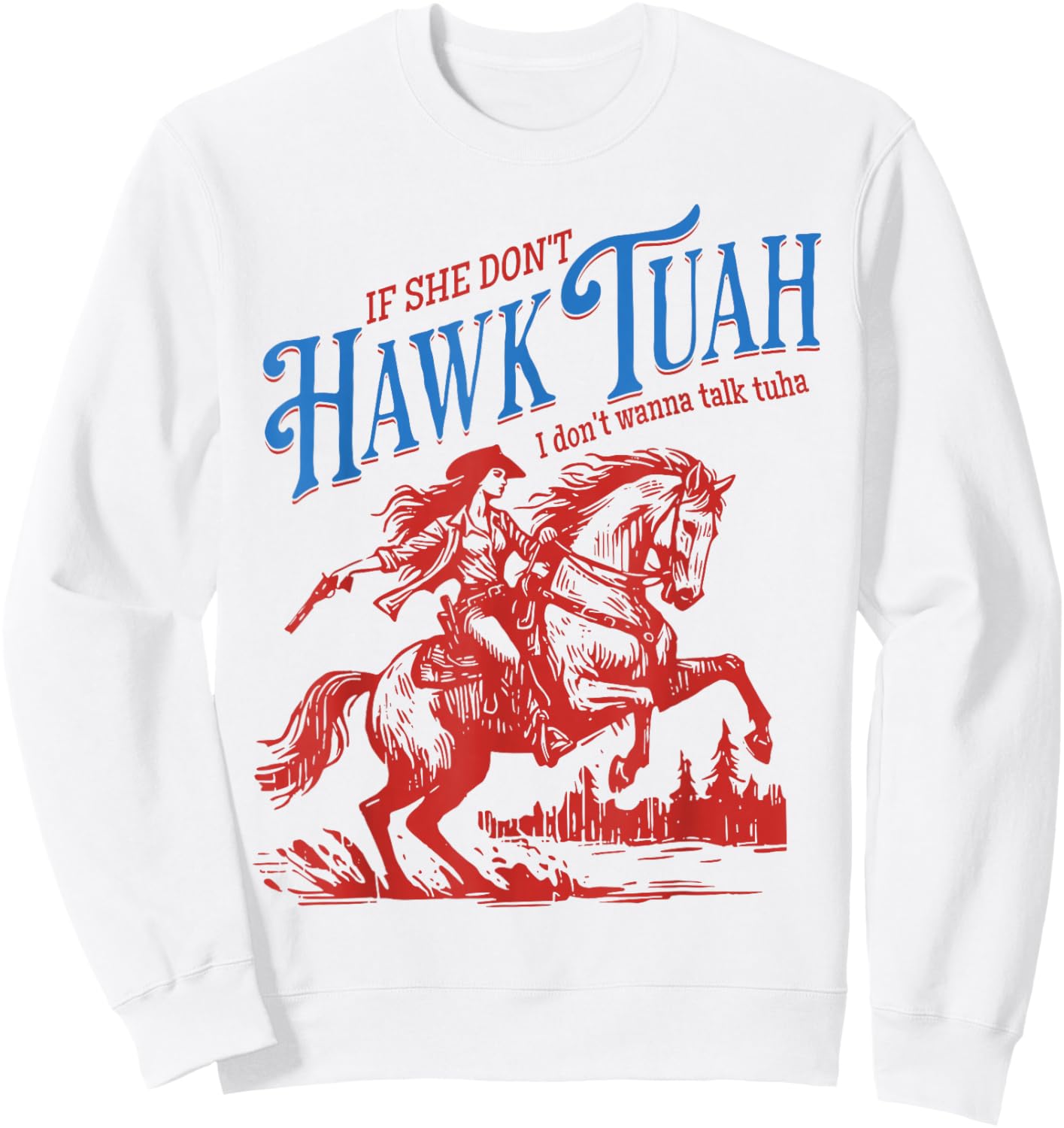 If She Dont Hawk Tuah I Dont Wanna Talk Tuha Cowgirl Country Sweatshirt - Sweatshirt | White
