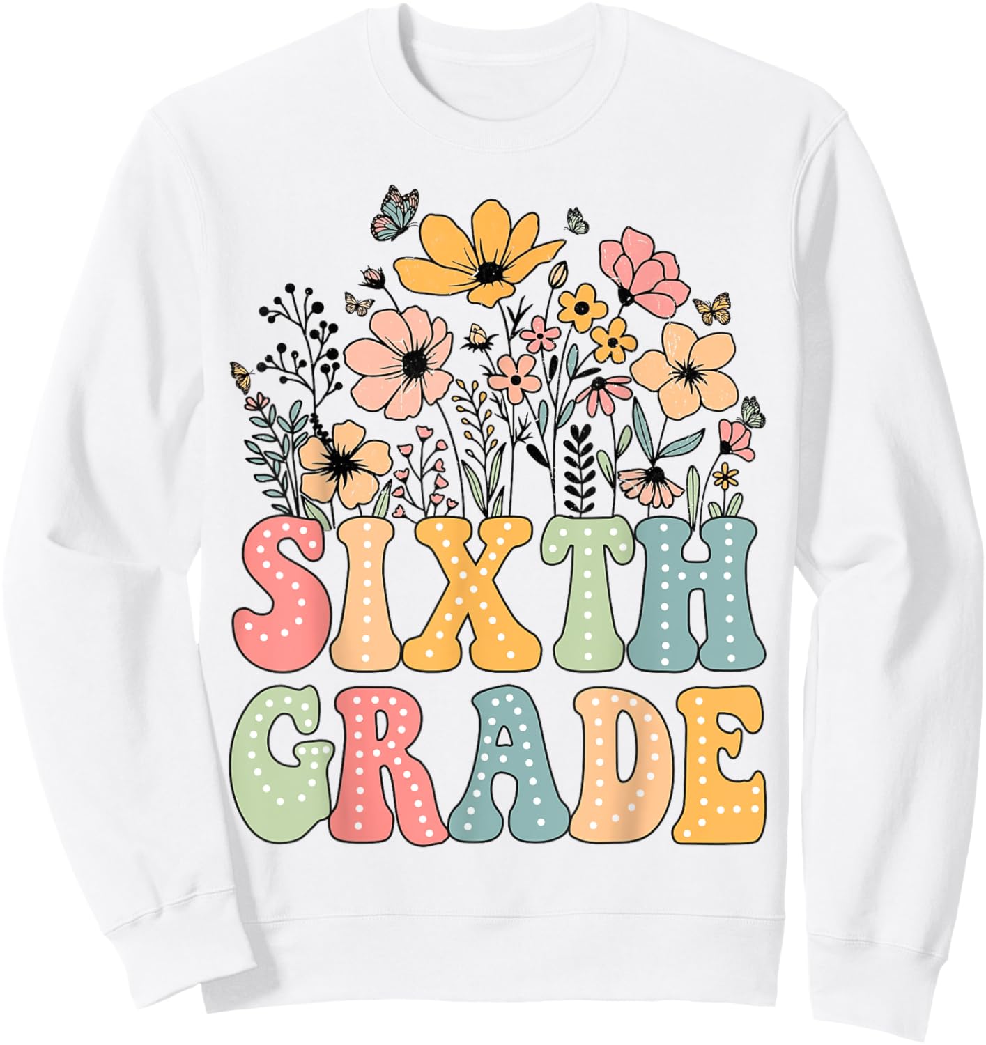 Wildflower Sixth Grade 6th Grade Team Floral Teacher Girls Sweatshirt - Sweatshirt | White